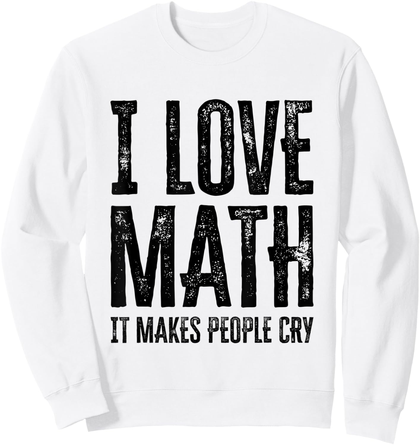 I Love Math It Makes People Cry Sweatshirt - Sweatshirt | White