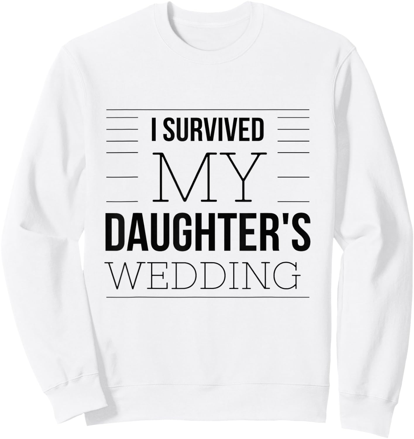 Wedding Humour I Survived Quote Father Mother Bride Funny Sweatshirt - Sweatshirt | White