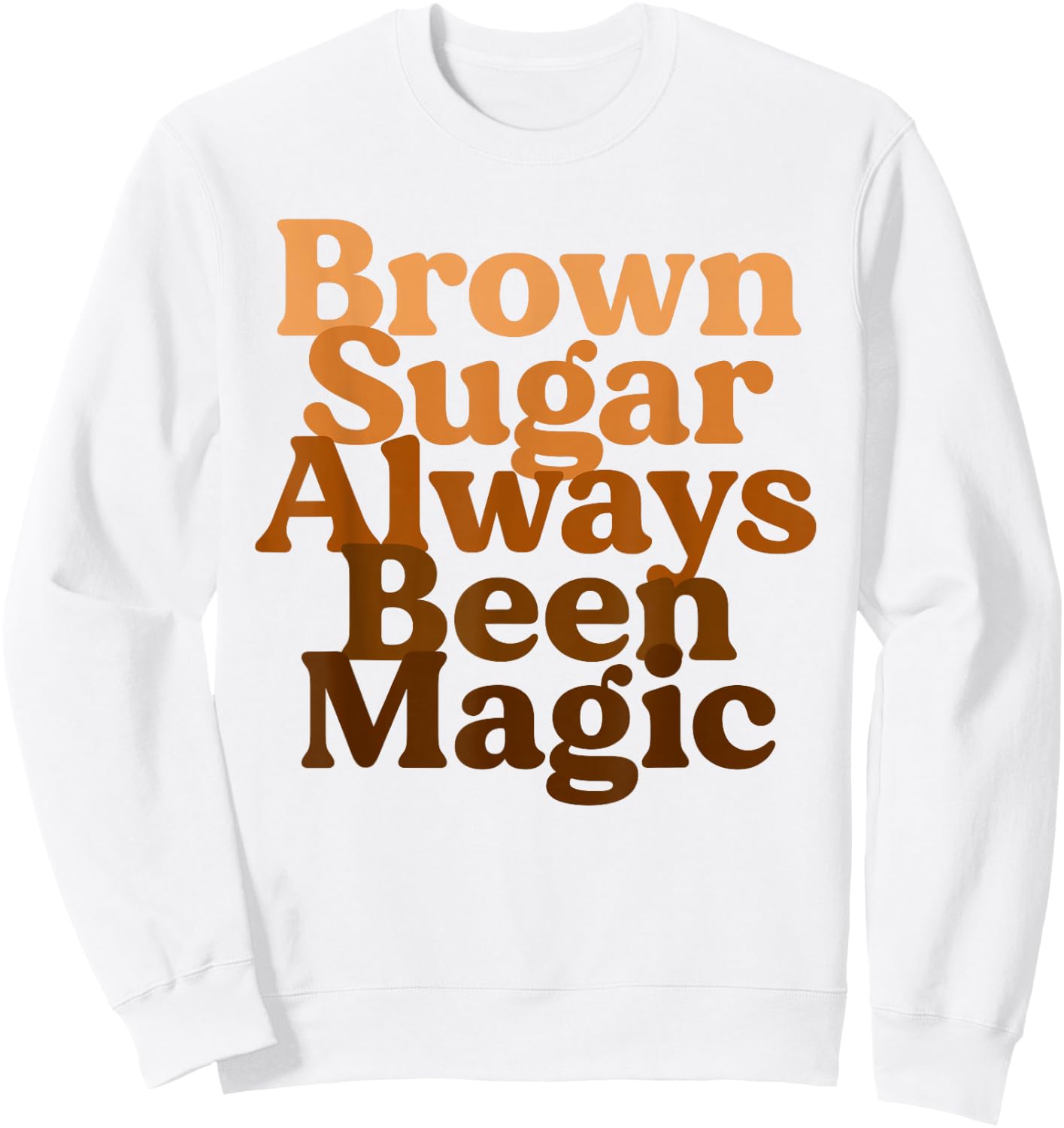 Brown Sugar Always Been Magic Proud Black Melanin Women Sweatshirt - Sweatshirt | White