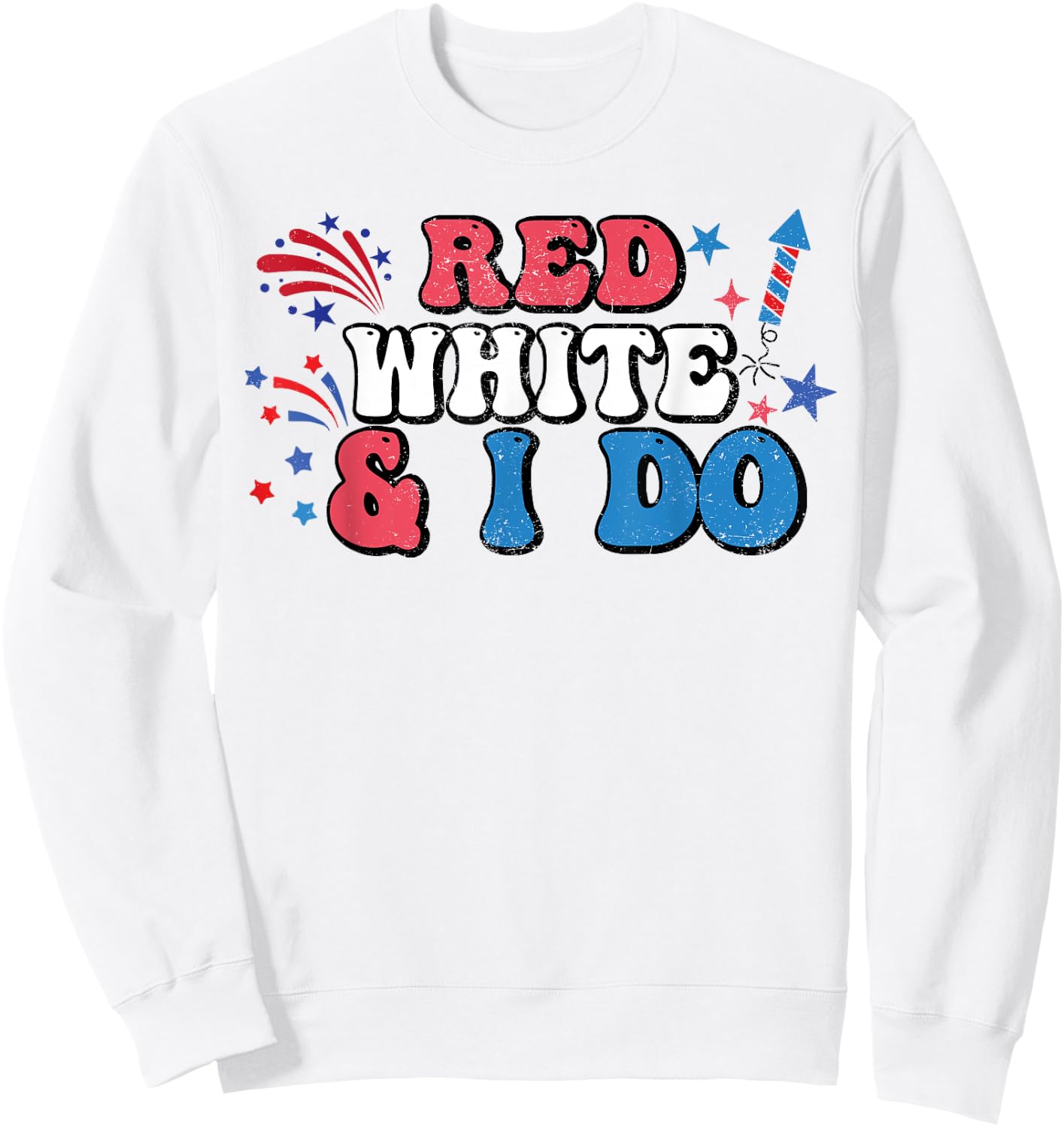 Red White And I Do 4th Of July Bachelorette Patriotic Bridal Women Men Sweatshirt - Sweatshirt | White