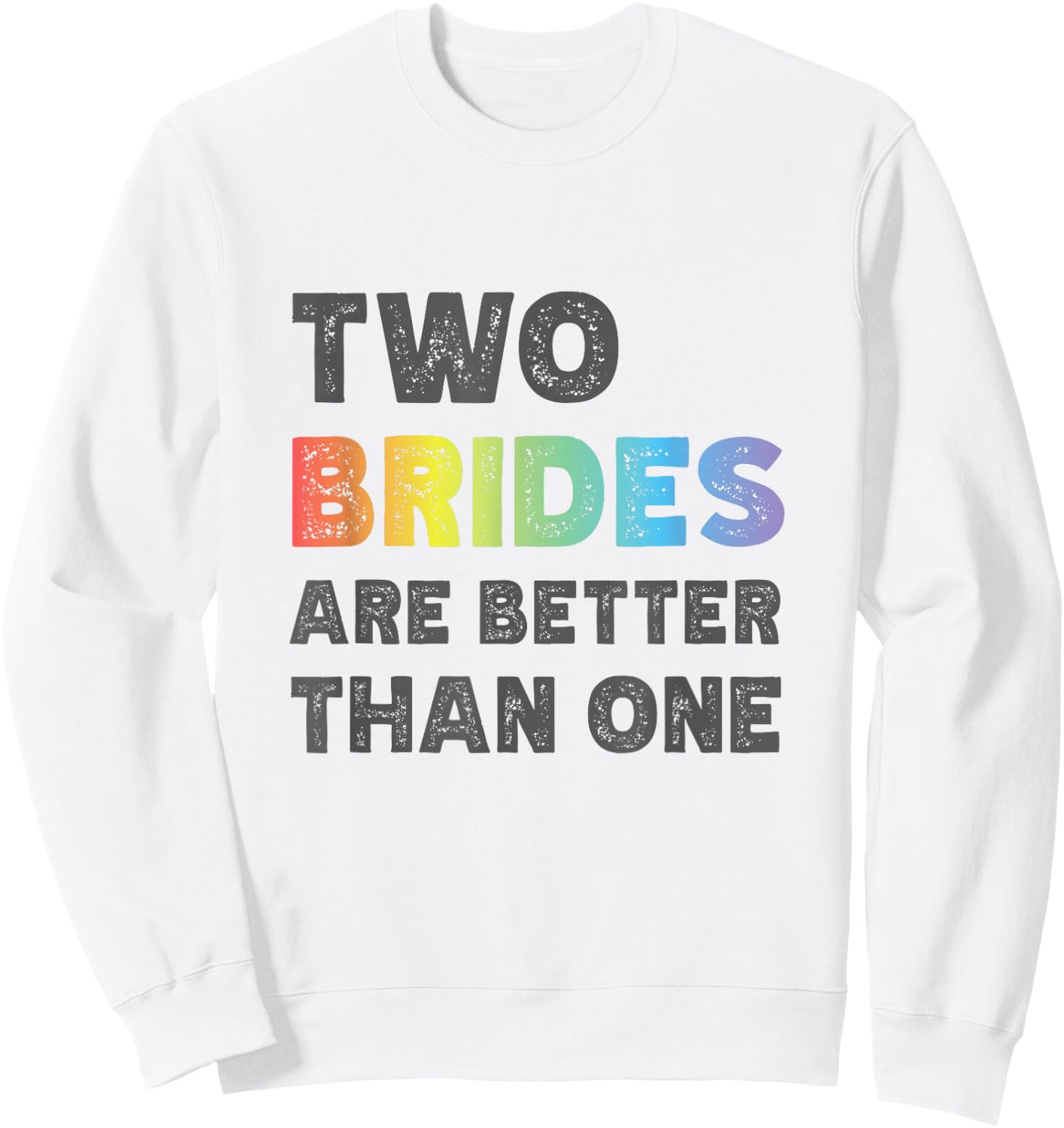 Two Brides Are Better Than One - Lesbian Wedding Sweatshirt - Sweatshirt | White