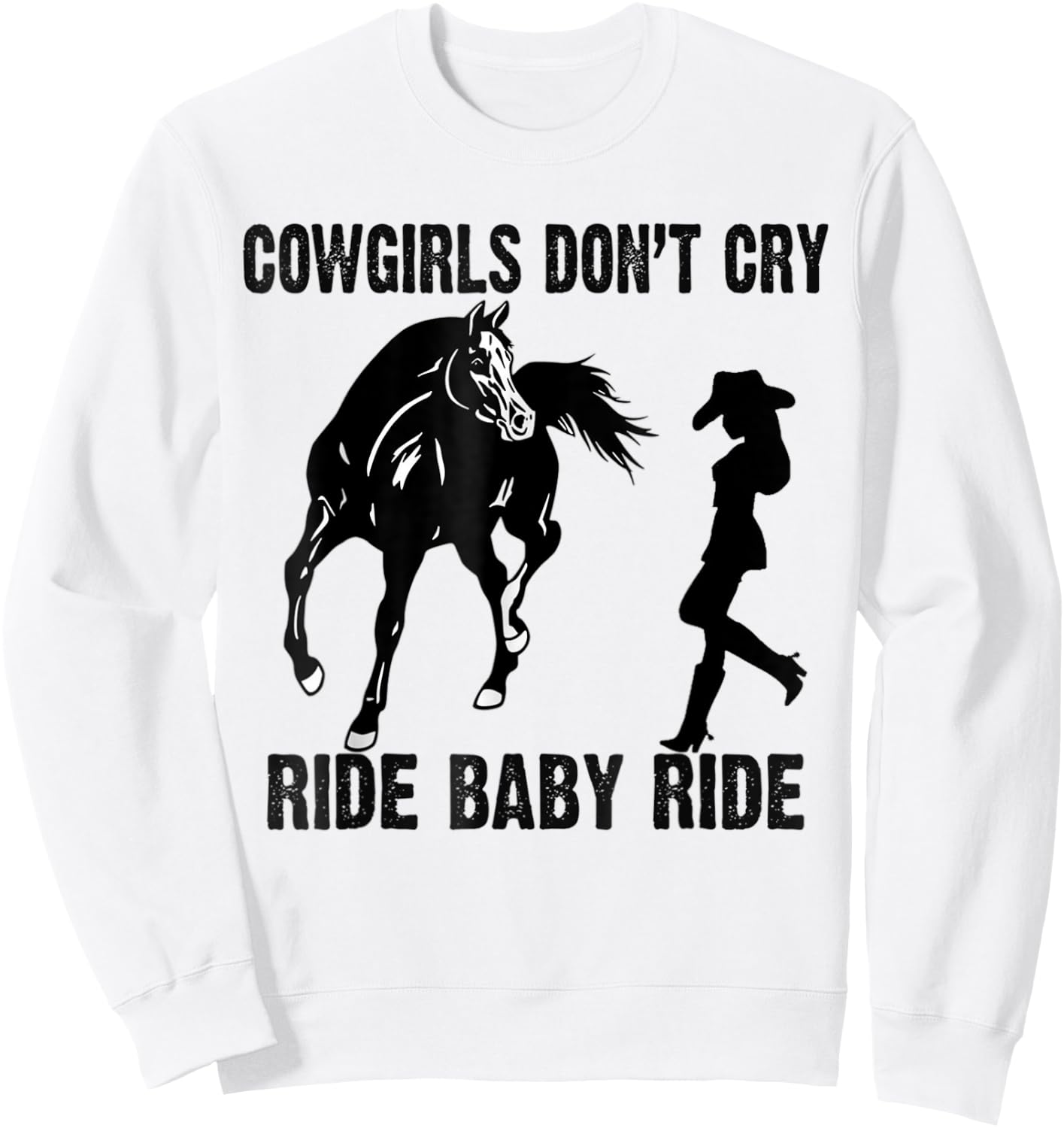 Cowgirl Don't Cry Ride Baby Ride Riding Horseback Horse Sweatshirt - Sweatshirt | White