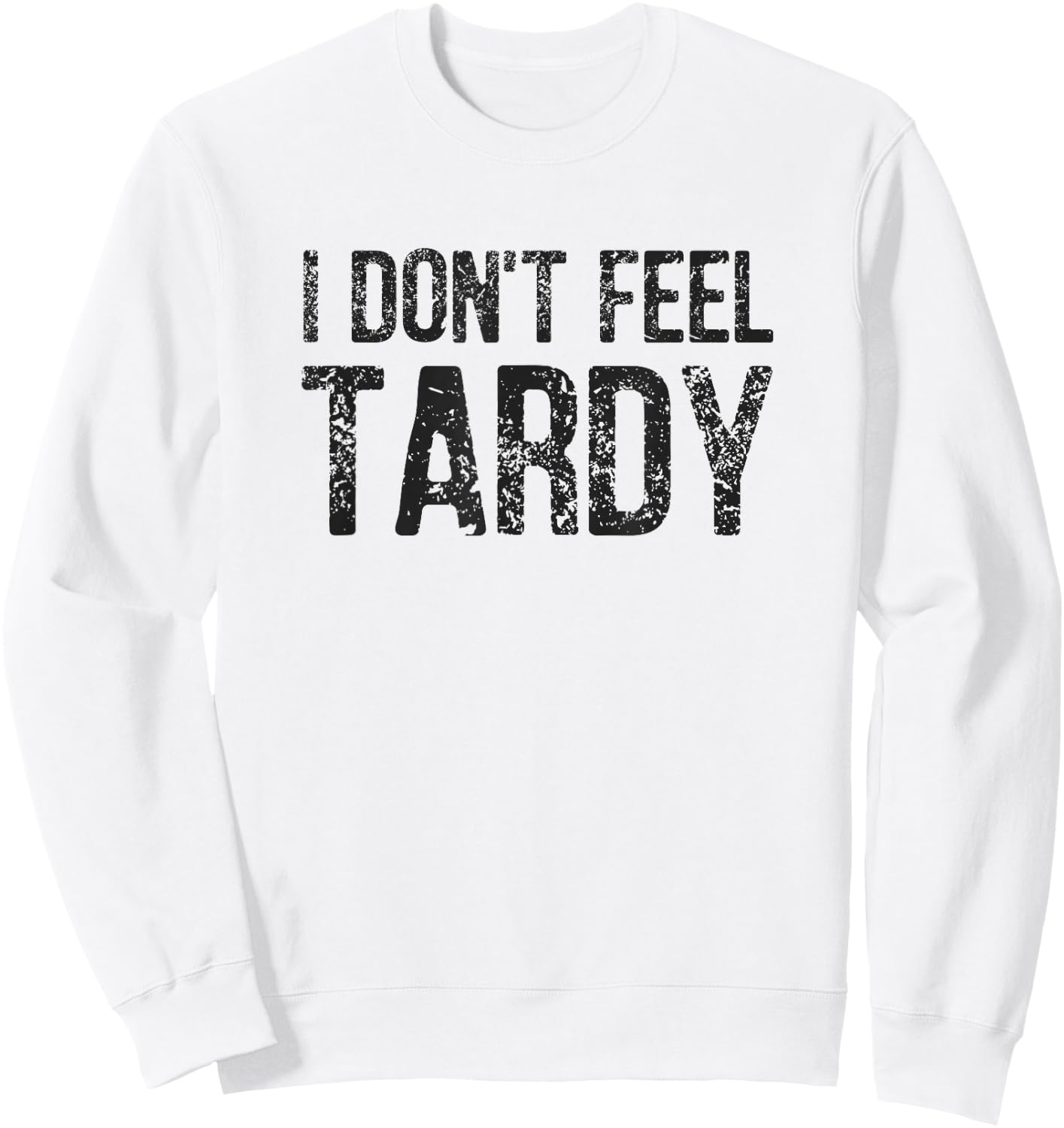 I Don't Feel Tardy Sweatshirt - Sweatshirt | White