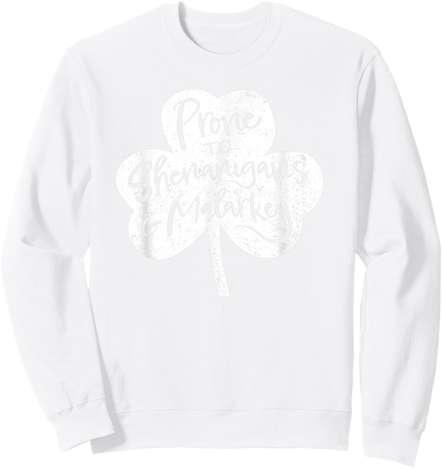St Patrick's Day Prone to Shenanigans and Malarkey Sweatshirt - Sweatshirt | White