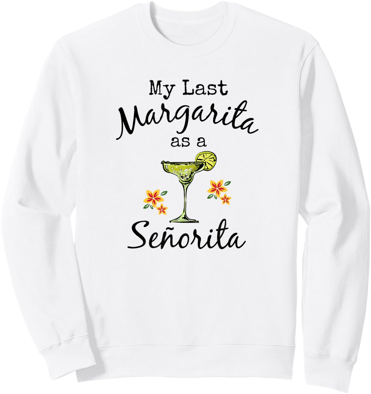 Last Margarita as Senorita Funny Bachelorette Party Shirt Sweatshirt - Sweatshirt | White
