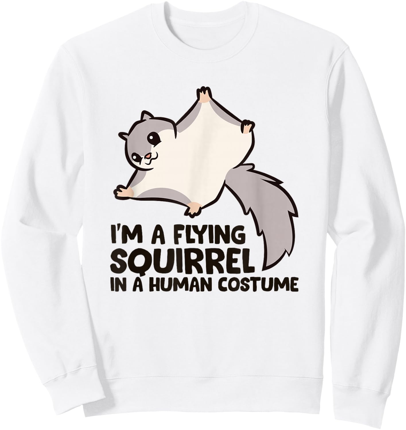 I'm A Flying Squirrel In a Human Costume Sweatshirt - Sweatshirt | White