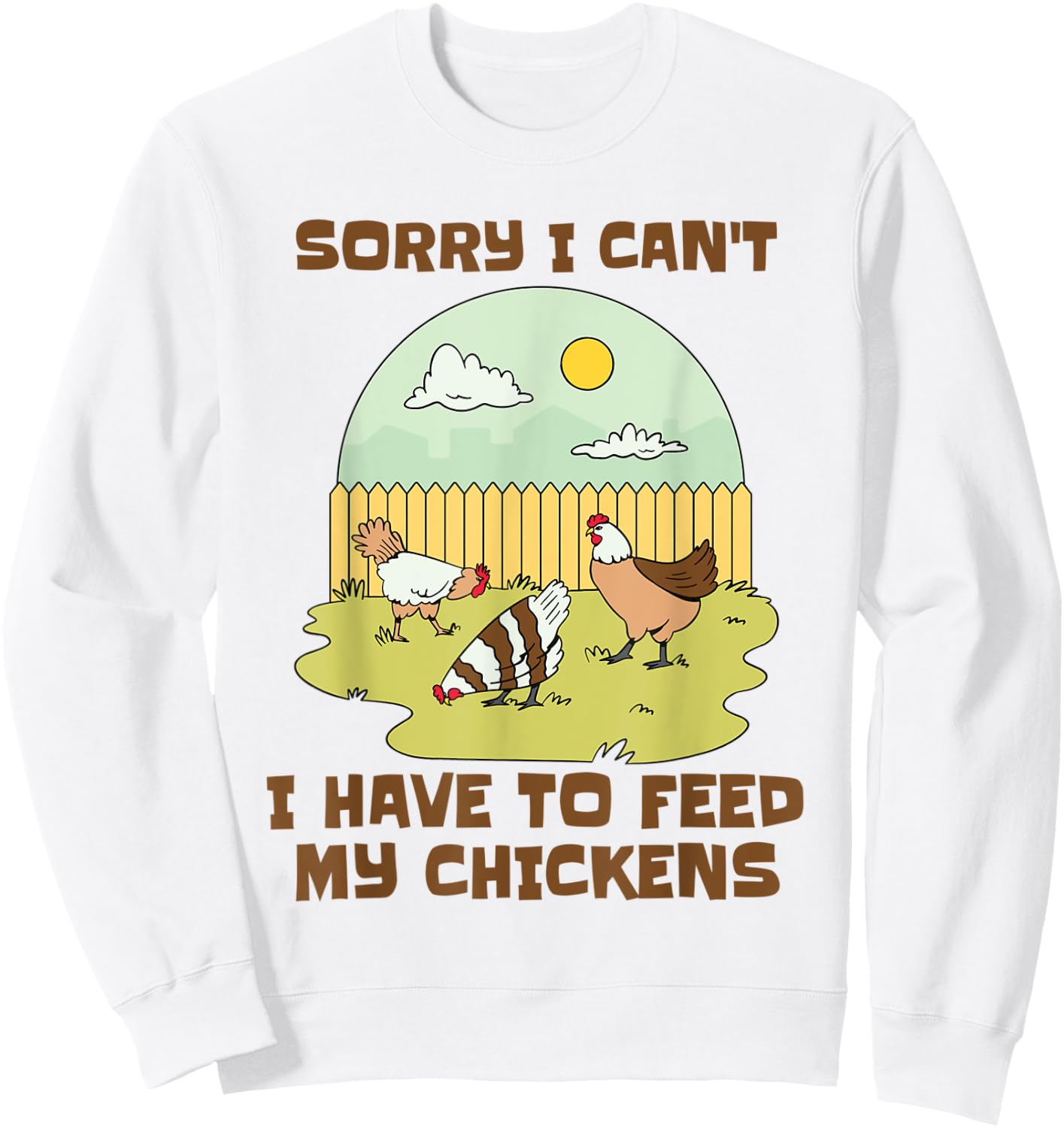 Sorry I Can't I Have to Feed My Chickens Funny Chicken Lover Sweatshirt - Sweatshirt | White