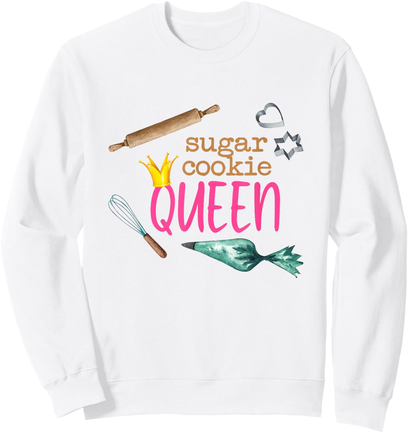 Sugar Cookie Queen Funny Baker Baking Lover Confectioner Sweatshirt - Sweatshirt | White
