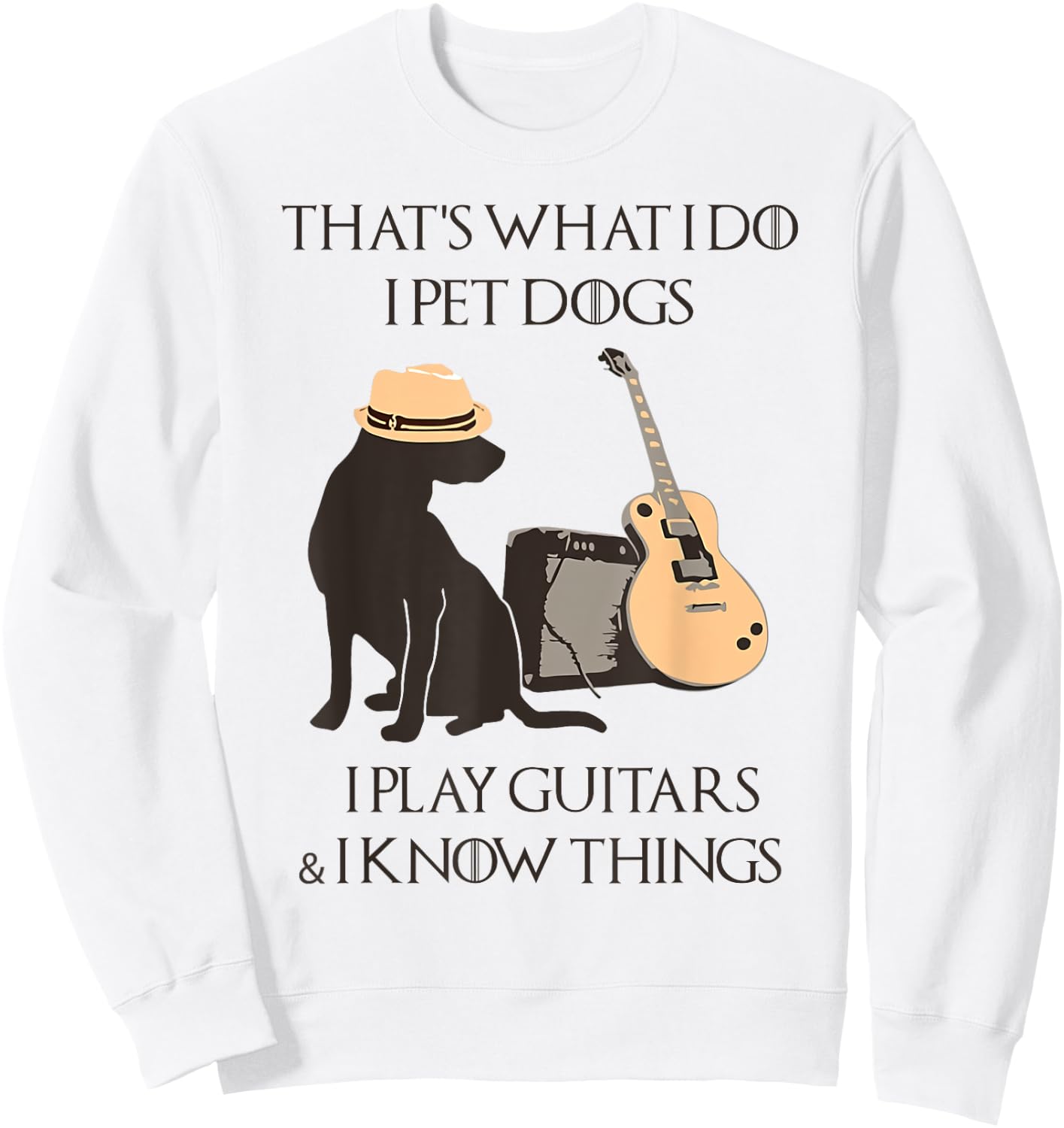 That's what I do I pet dogs I play guitars and I know things Sweatshirt - Sweatshirt | White