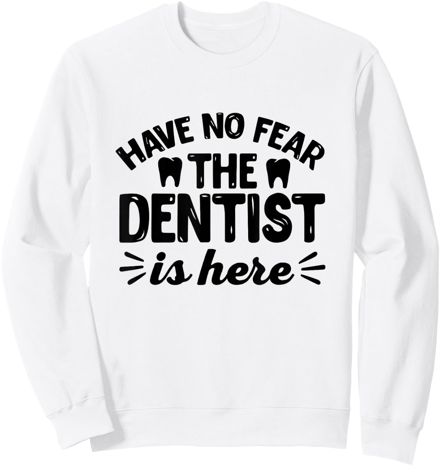 Have No Fear The Dentist Is Here - Funny Dentist Shirt Gift Sweatshirt - Sweatshirt | White