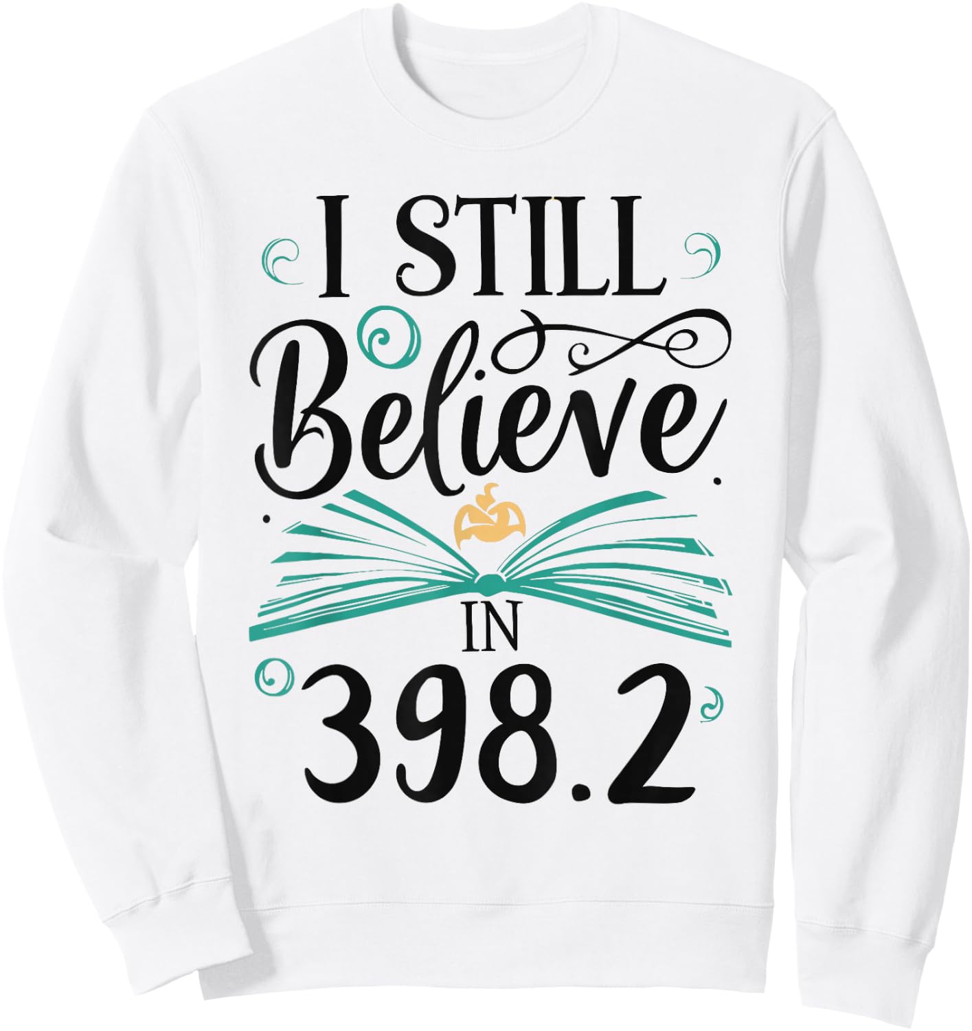 I Still Believe In 398.2 Section Fairy Tale Book Lover Sweatshirt - Sweatshirt | White