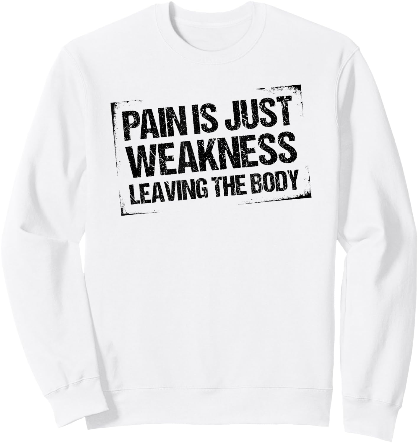 Pain is Just Weakness Leaving the Body Sweatshirt - Sweatshirt | White