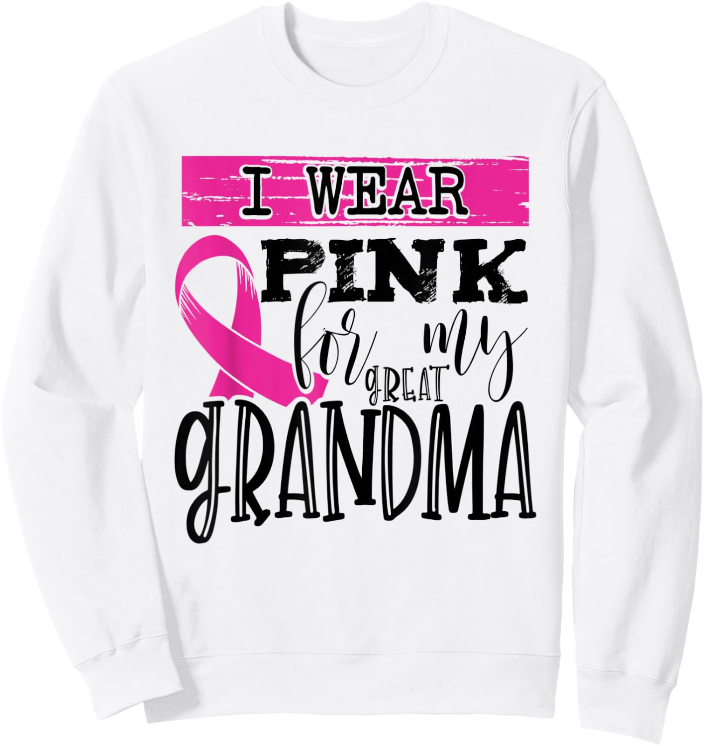 I Wear Pink for my Great Grandma - Breast Cancer Awareness Sweatshirt - Sweatshirt | White