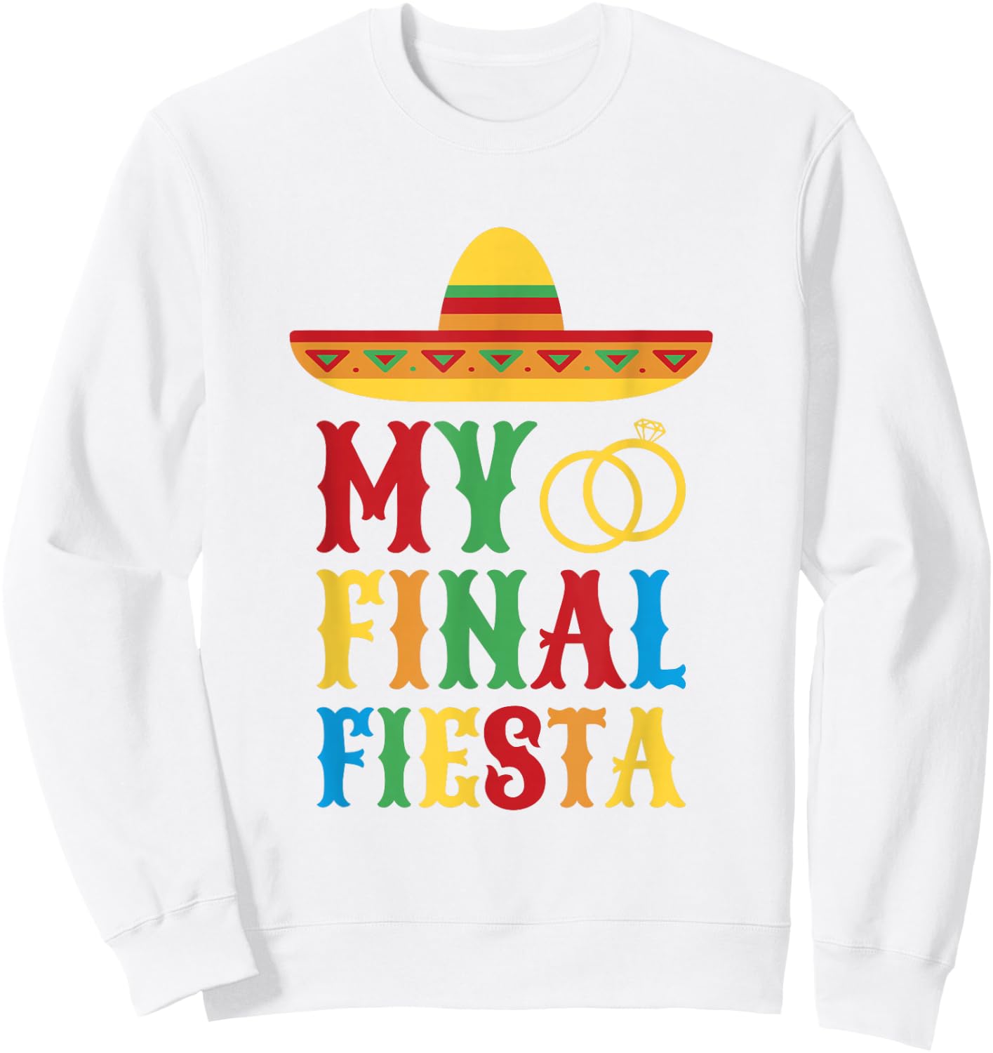 My Final Fiesta Mexico Bachelorette Party Sweatshirt - Sweatshirt | White