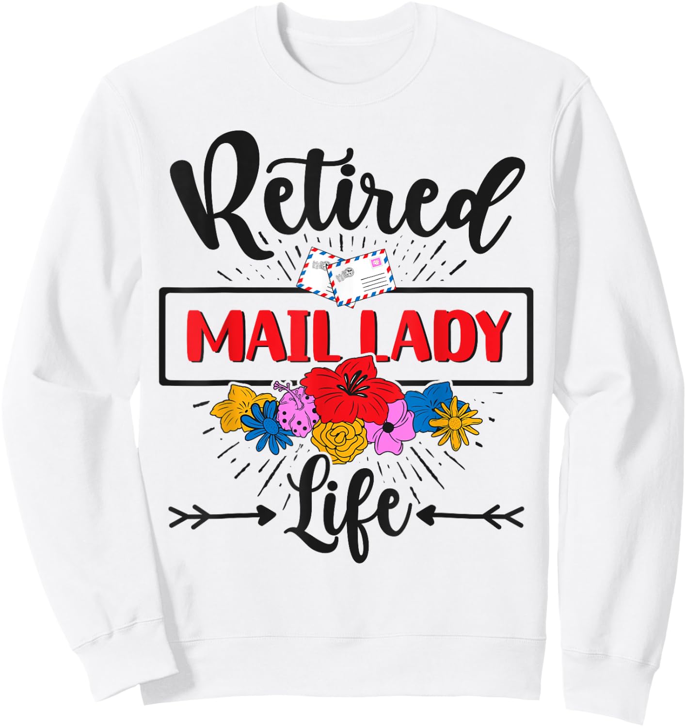 Retired Mail Lady Flowers Postal Worker Retirement Sweatshirt - Sweatshirt | White