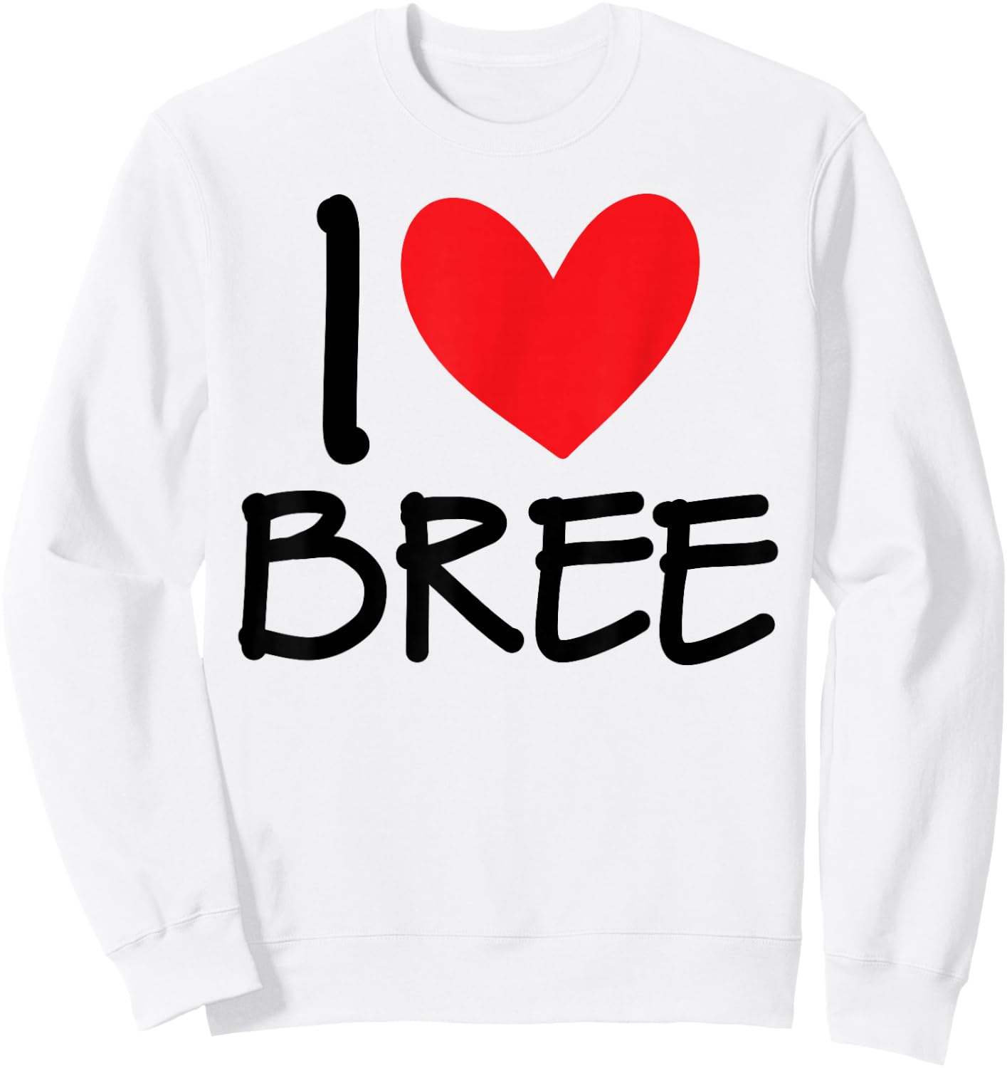 I Love Bree Name Personalized Girl Woman BFF Friend Heart Sweatshirt - Sweatshirt | White