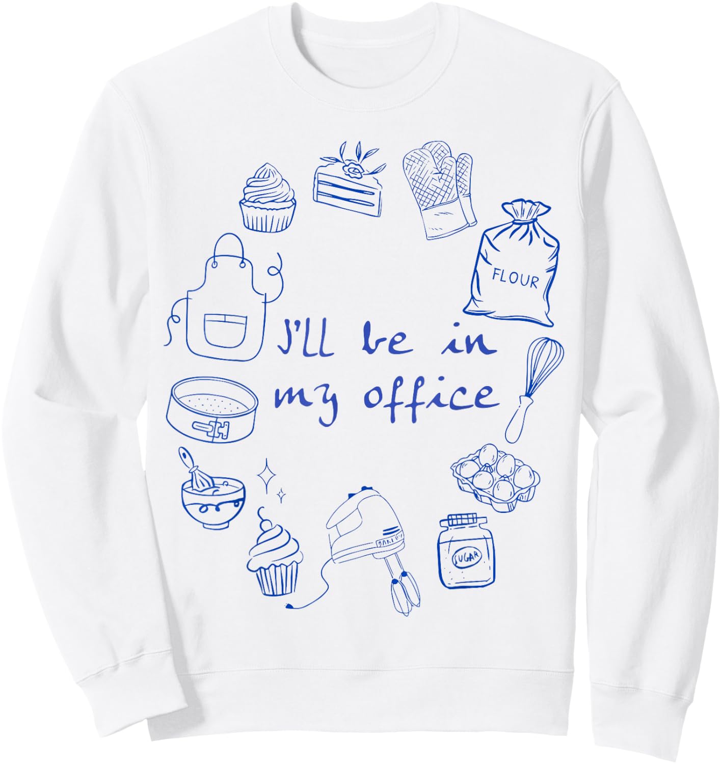 Funny Baker Baking Graphic I'll Be in My Office Baking Moms Sweatshirt - Sweatshirt | White
