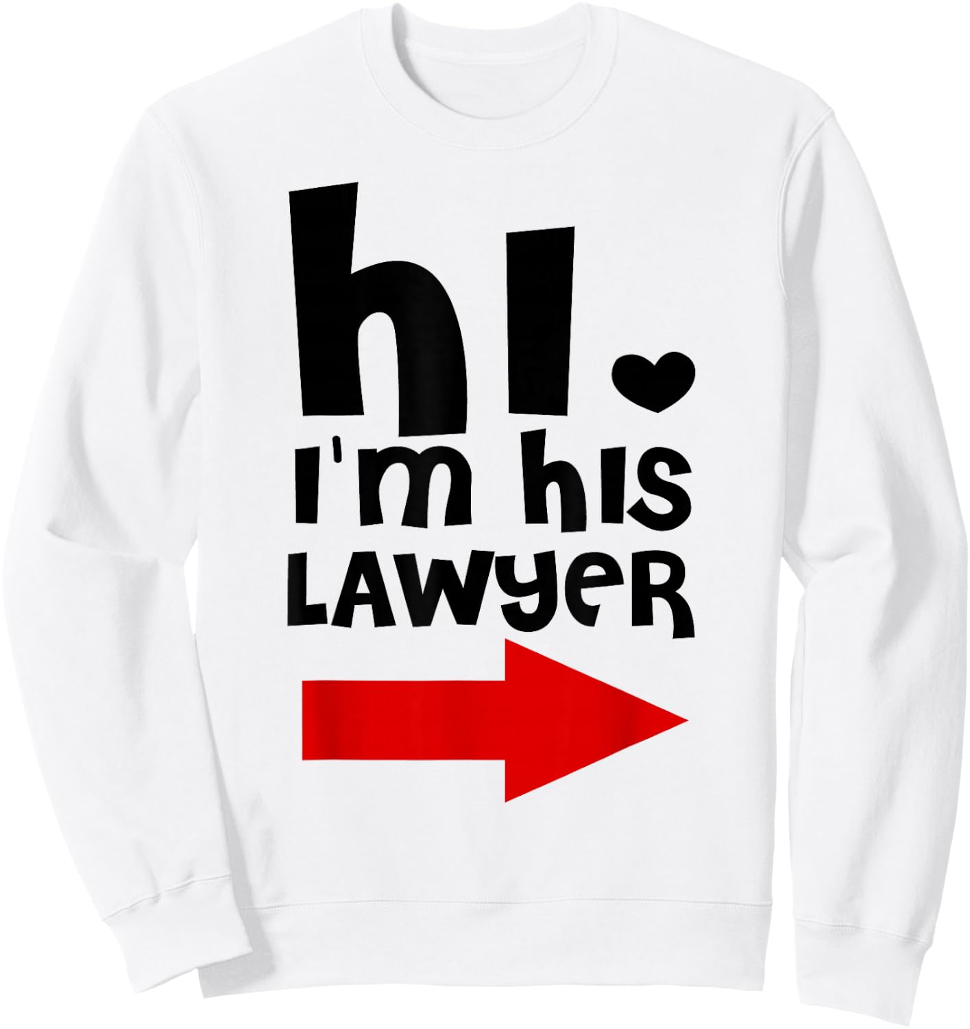 Hi I'm His Lawyer Funny Shirt Gift Cool lawyer t shirt Sweatshirt - Sweatshirt | White