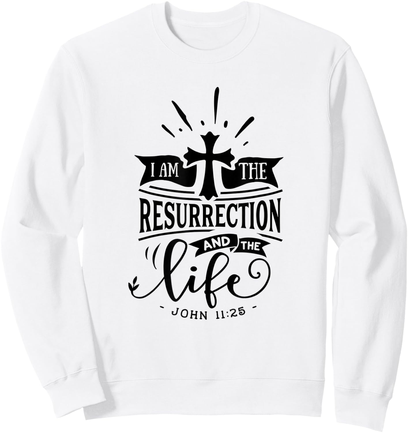 Christian I Am The Resurrection And The Life Religious Sweatshirt - Sweatshirt | White