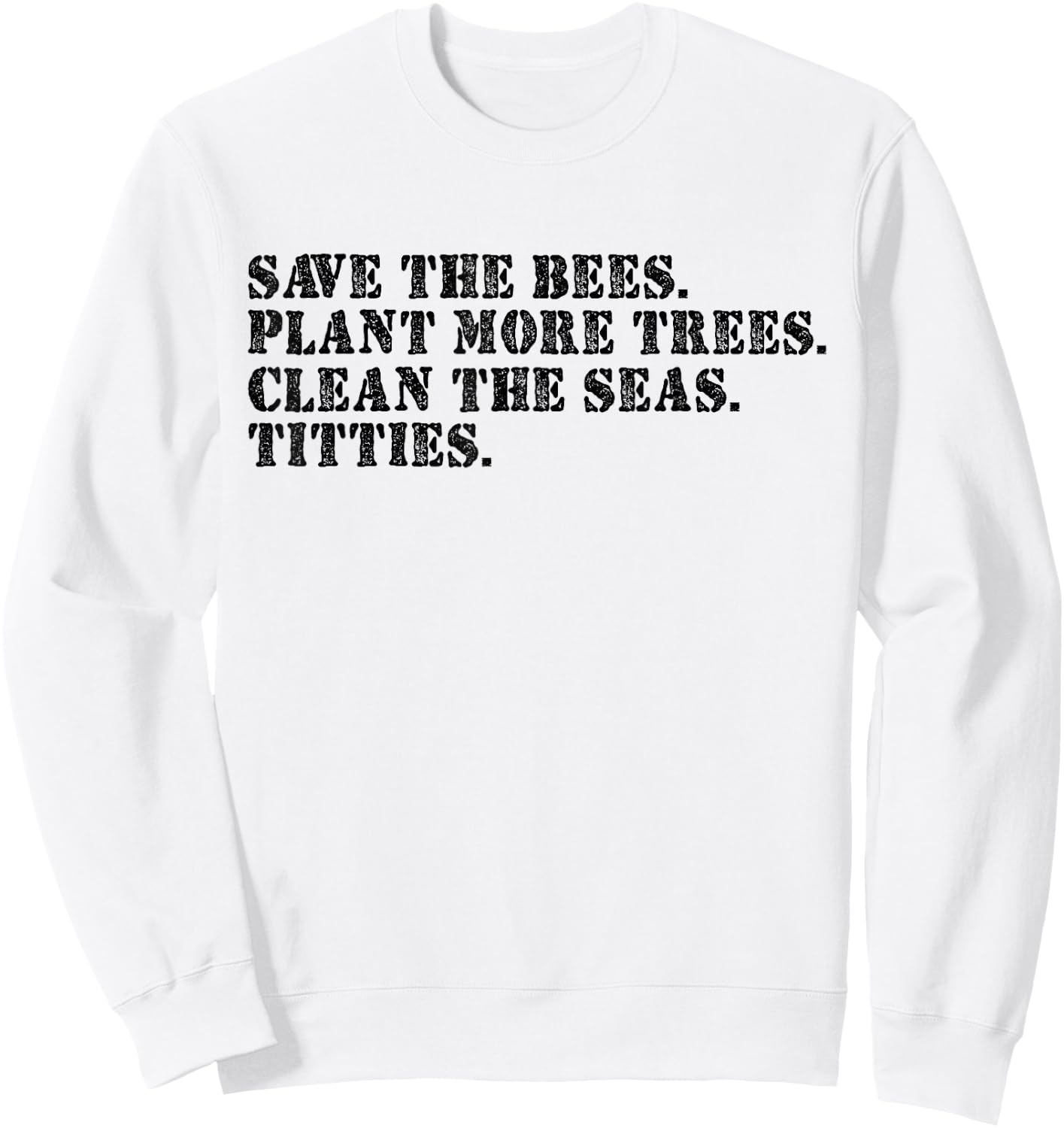 Save The Bees Plant More Trees Clean The Seas Titties Sweatshirt - Sweatshirt | White
