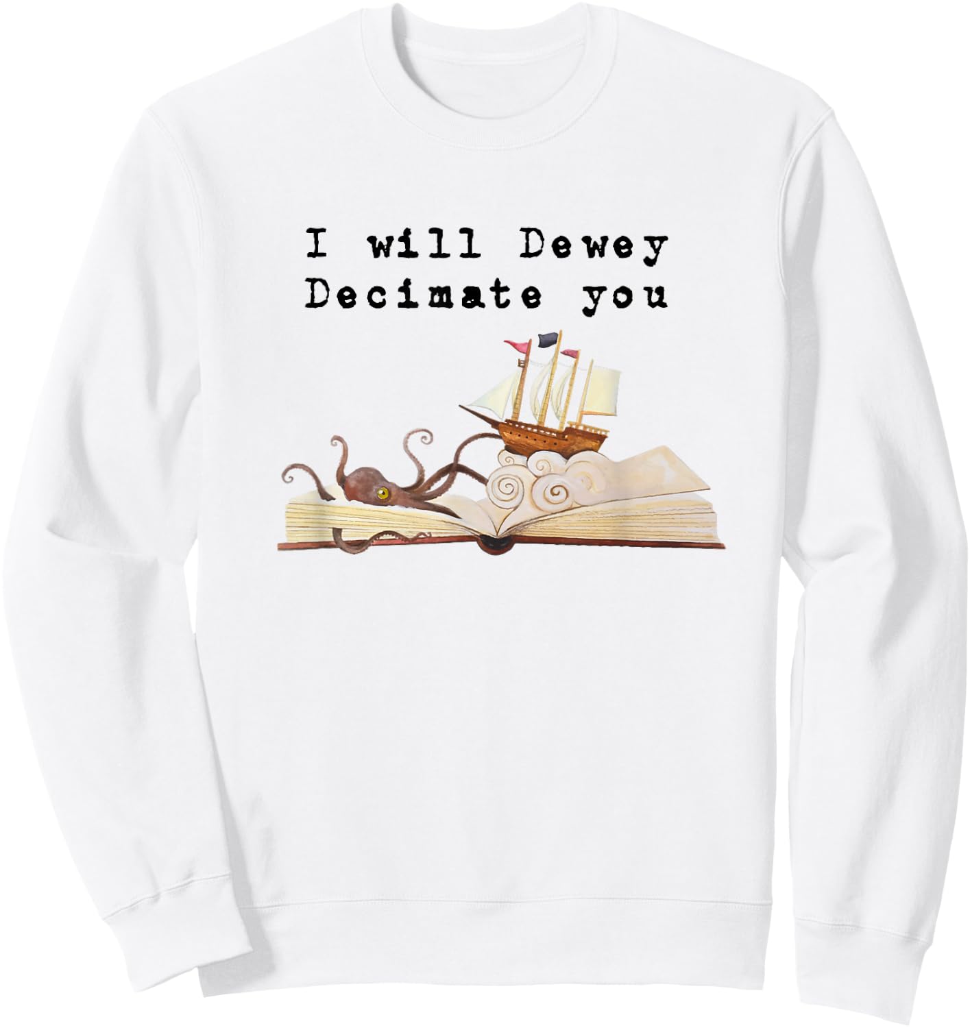 I Will Dewey Decimate You Book Lover Library Graphic T Shirt Sweatshirt - Sweatshirt | White