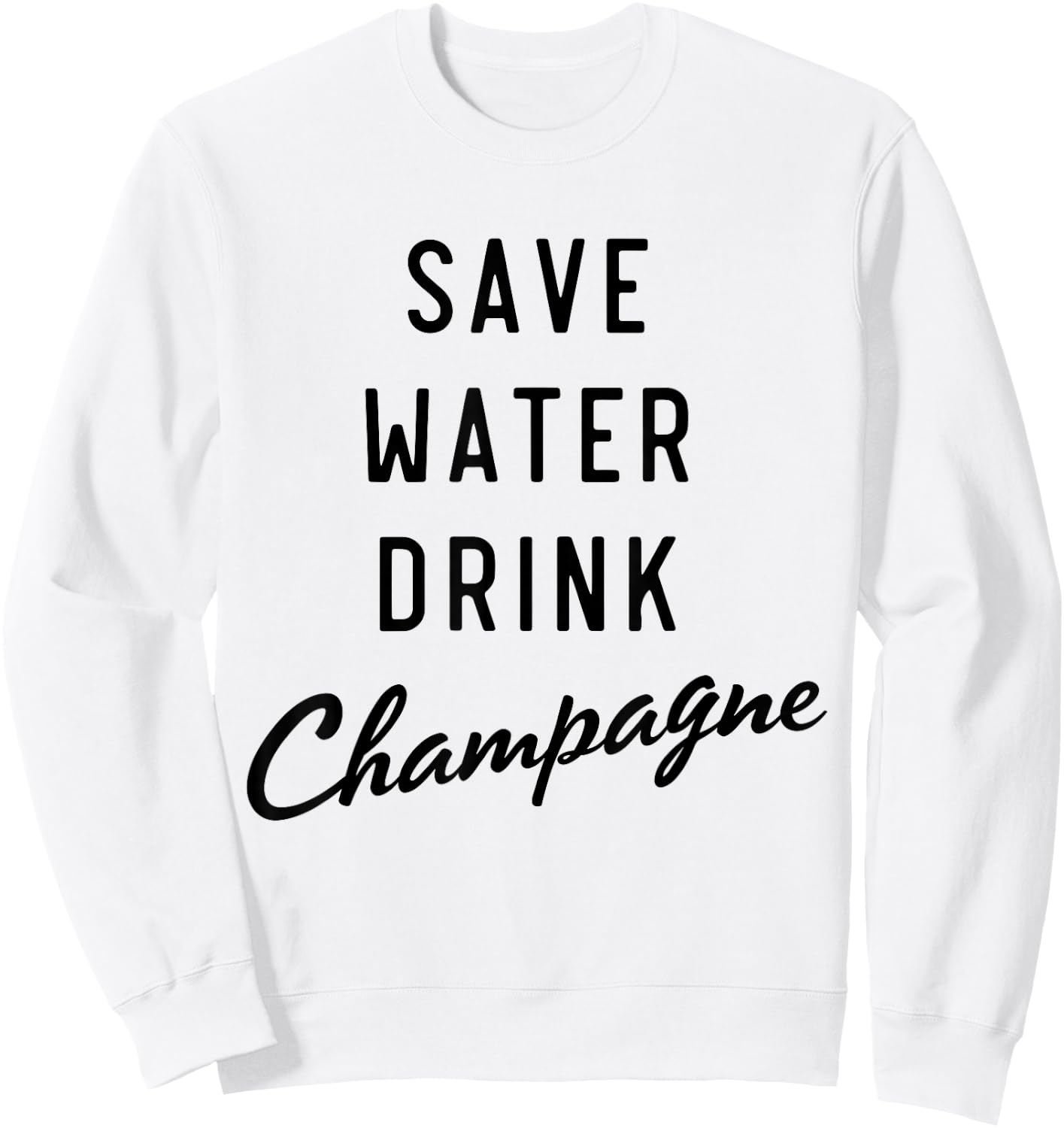Save water drink champagne Sweatshirt - Sweatshirt | White