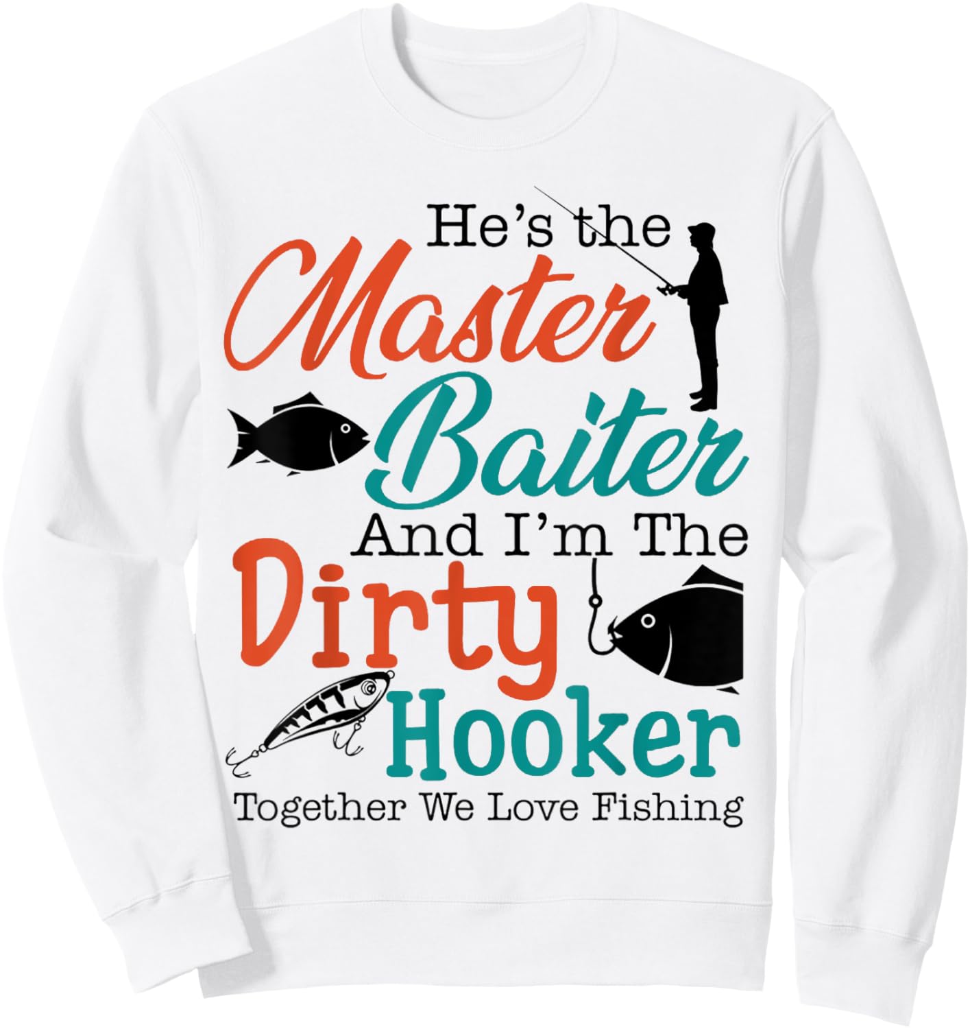He's the master baiter and I'm the dirty Fishing Sweatshirt - Sweatshirt | White