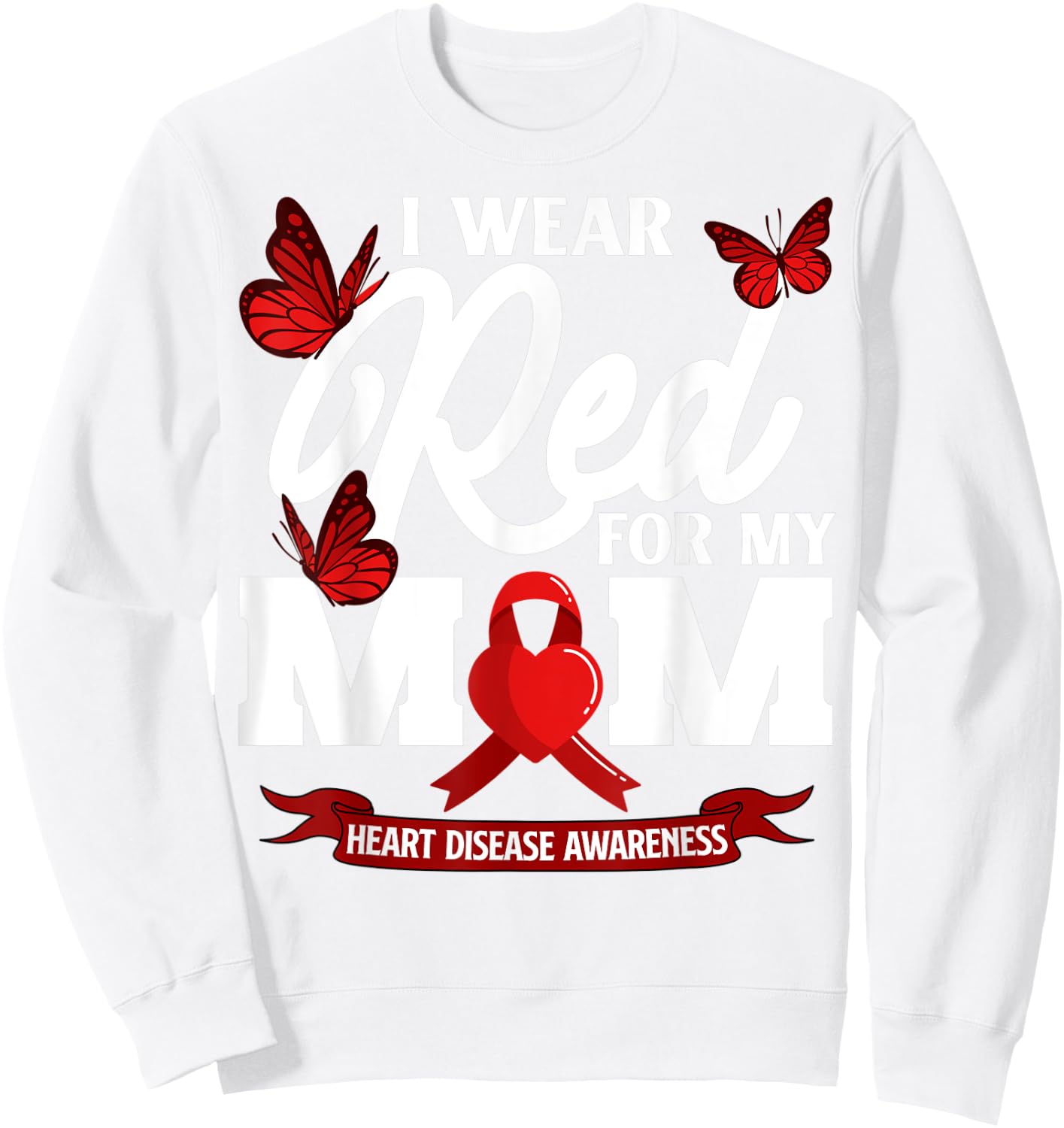 I wear Red For my Mom Heart Disease Awareness Sweatshirt - Sweatshirt | White