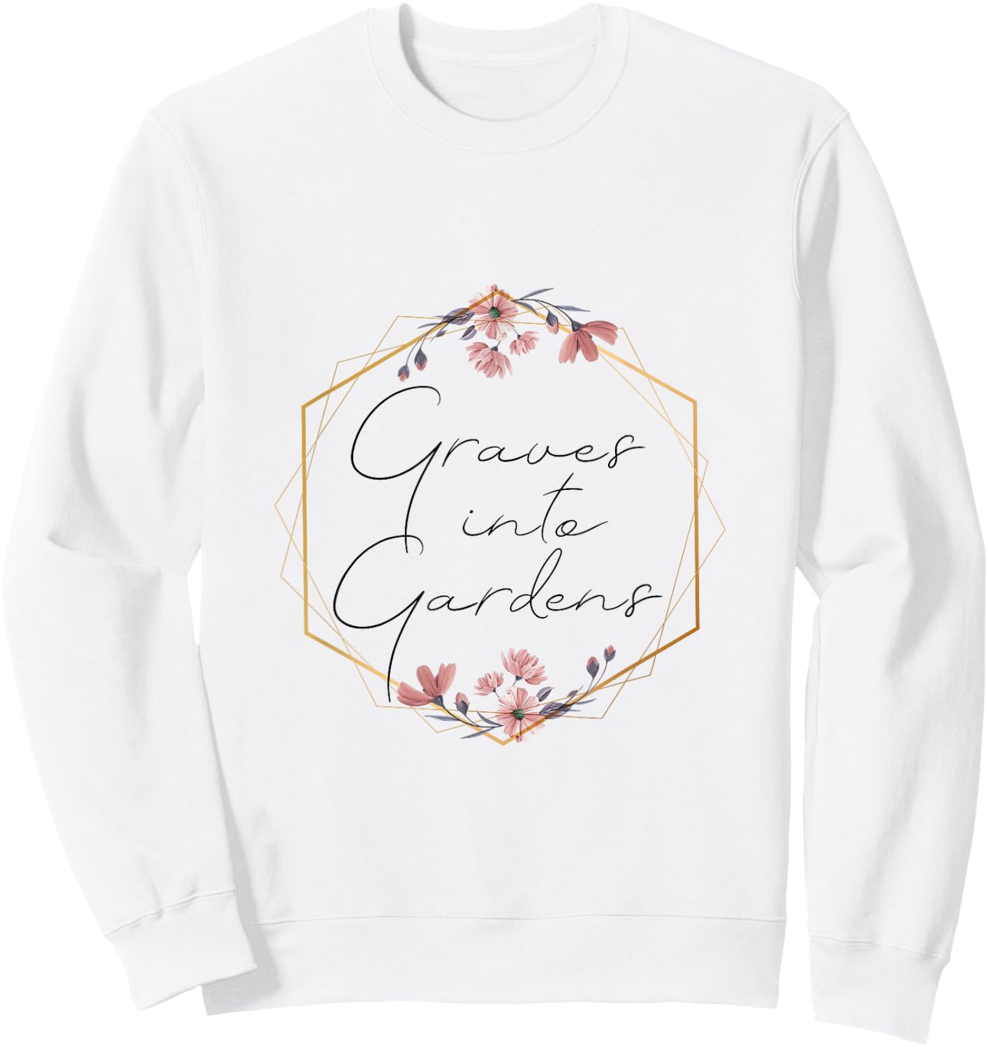 Graves Into Gardens, Garden Scripture, Christian Gift Sweatshirt - Sweatshirt | White