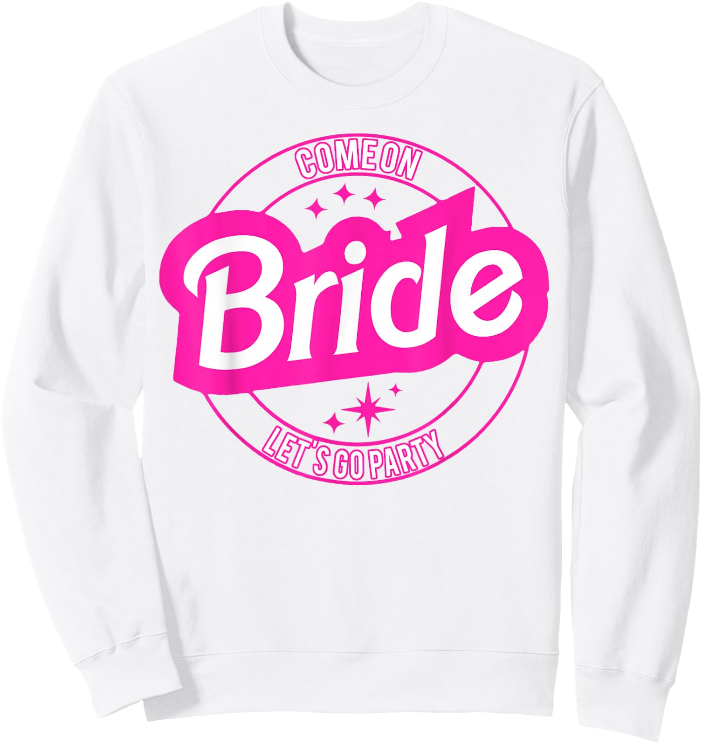 Come On Bride Let's Go Party Sweatshirt - Sweatshirt | White