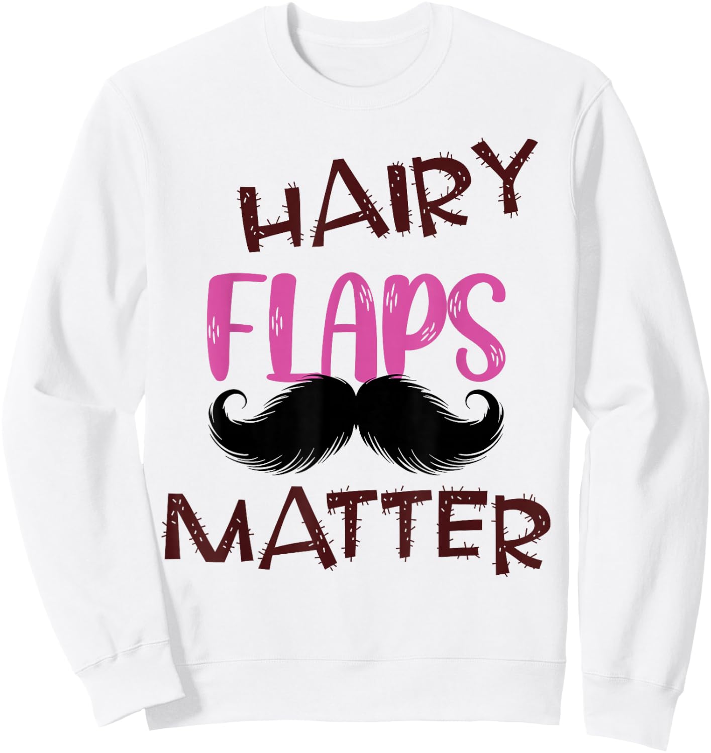 Funny Saying Hairy Flaps Matter Celebrate Body Positivity Sweatshirt - Sweatshirt | White