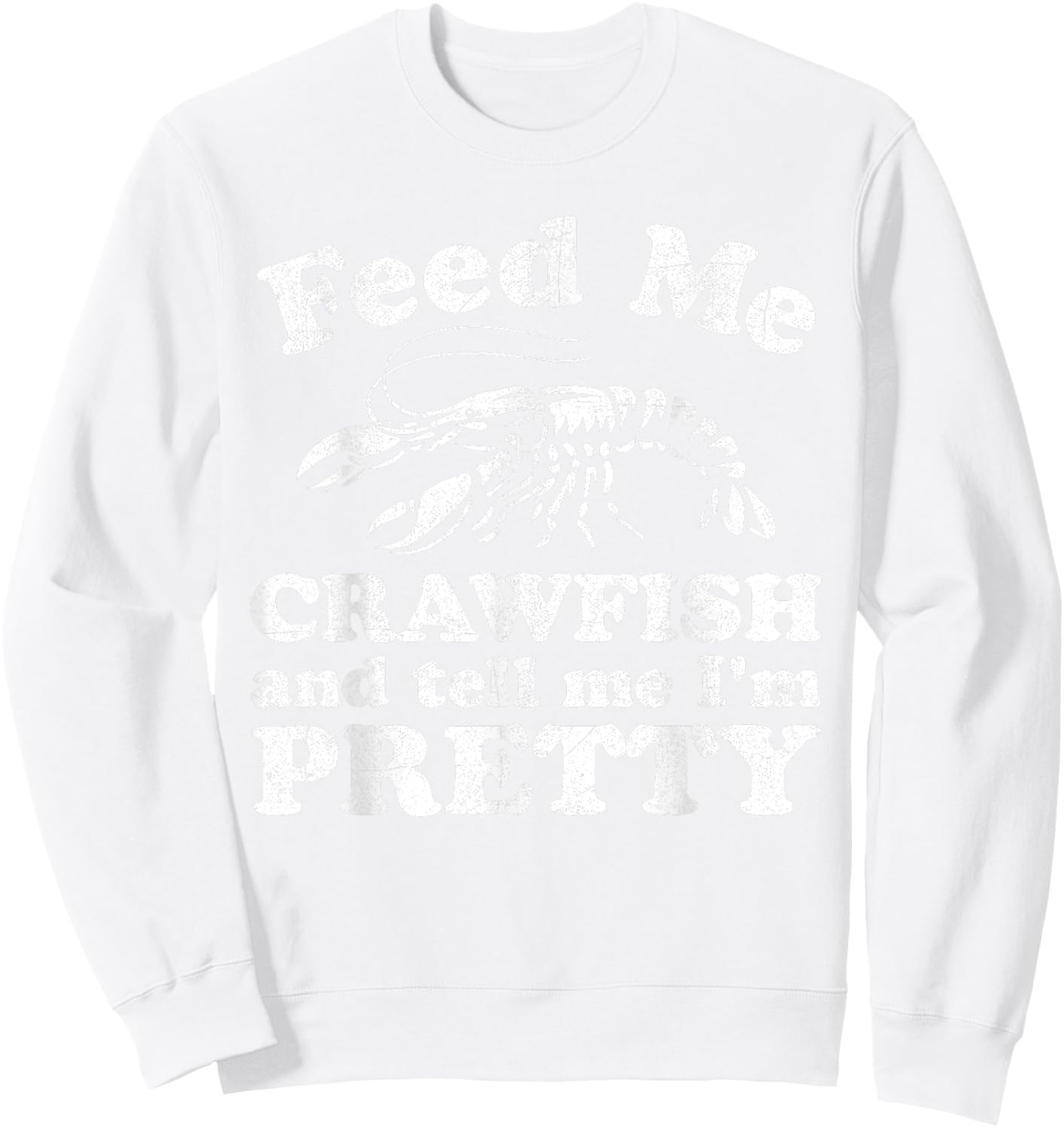 Feed Me Crawfish And Tell Me Im Pretty Funny Boil Mardi Gras Sweatshirt - Sweatshirt | White