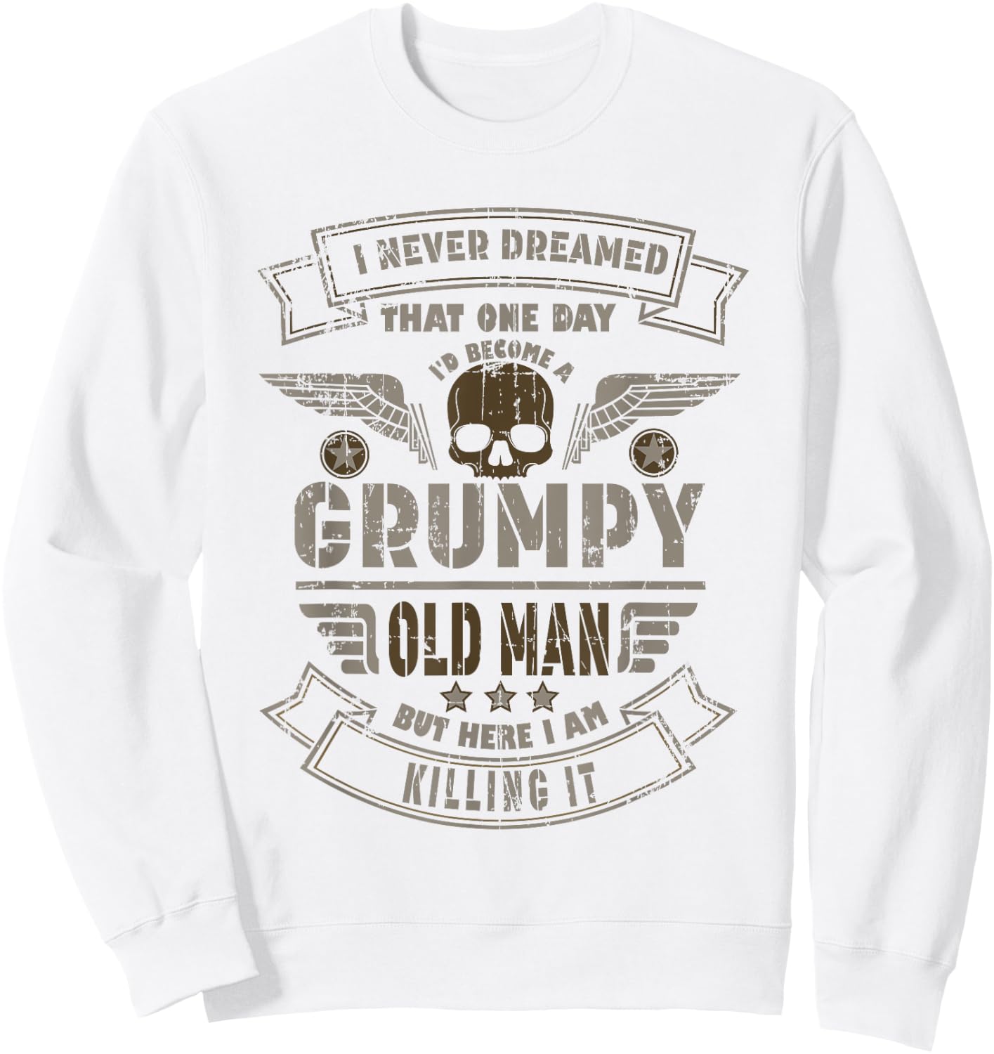 Funny I Never Dreamed Id Be Old And Grumpy Sweatshirt - Sweatshirt | White