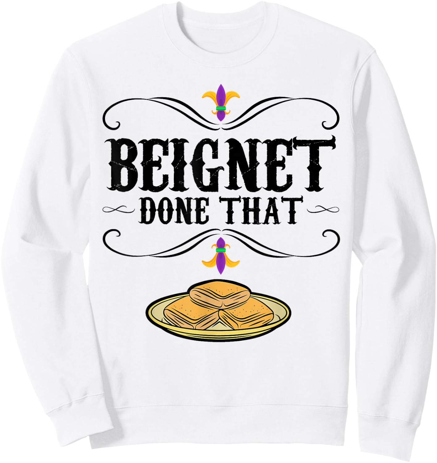 Mardi Gras Beignet New Orleans Food Design Beignet - Done That - Grey, Small - Short Sleeve - - Modern Graphic - Mardi Gras, Beignet Lovers, Bakers Sweatshirt - Sweatshirt | White