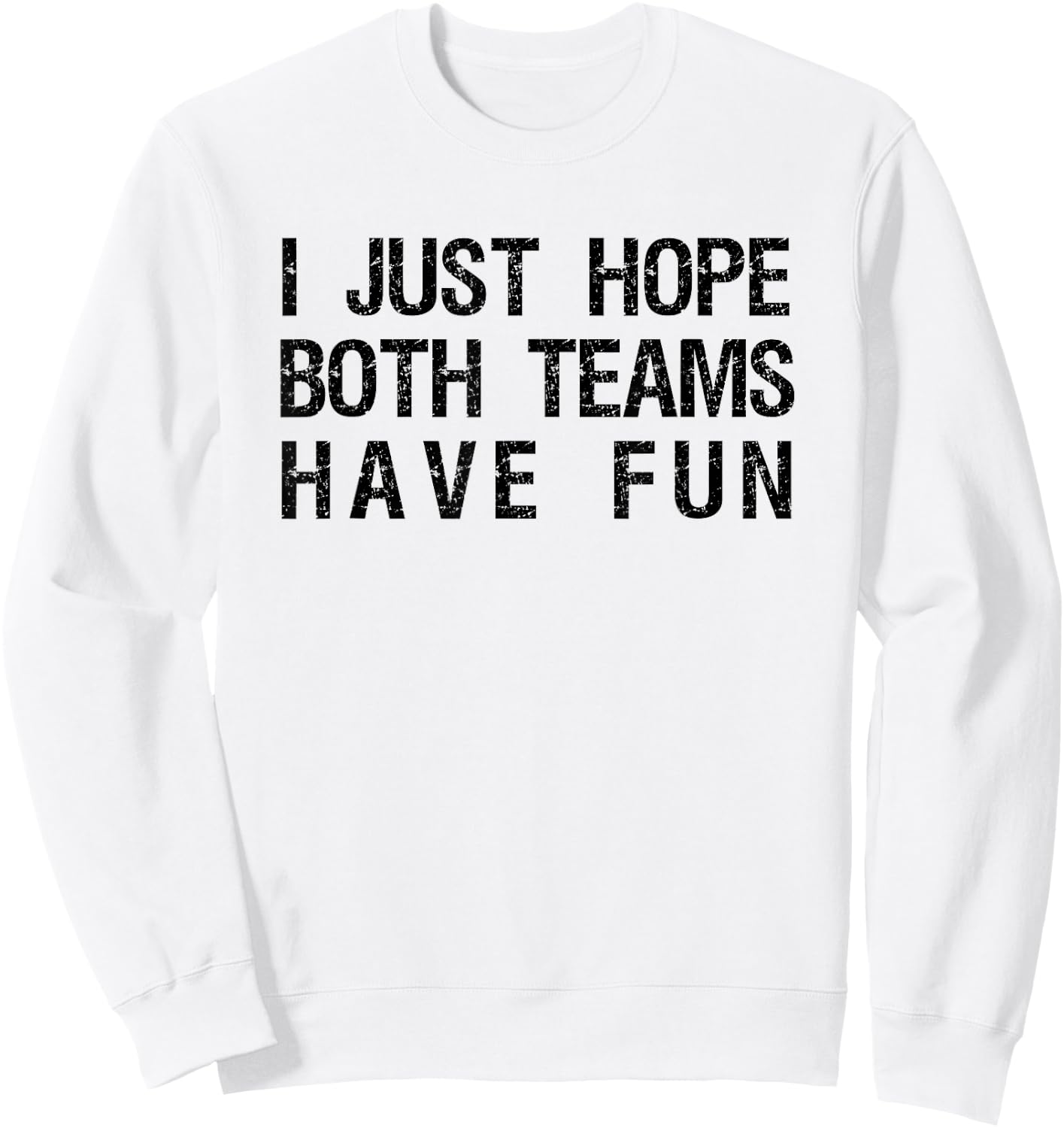 I Just Hope Both Teams Have Fun Funny Sports Team Sayings Sweatshirt - Sweatshirt | White