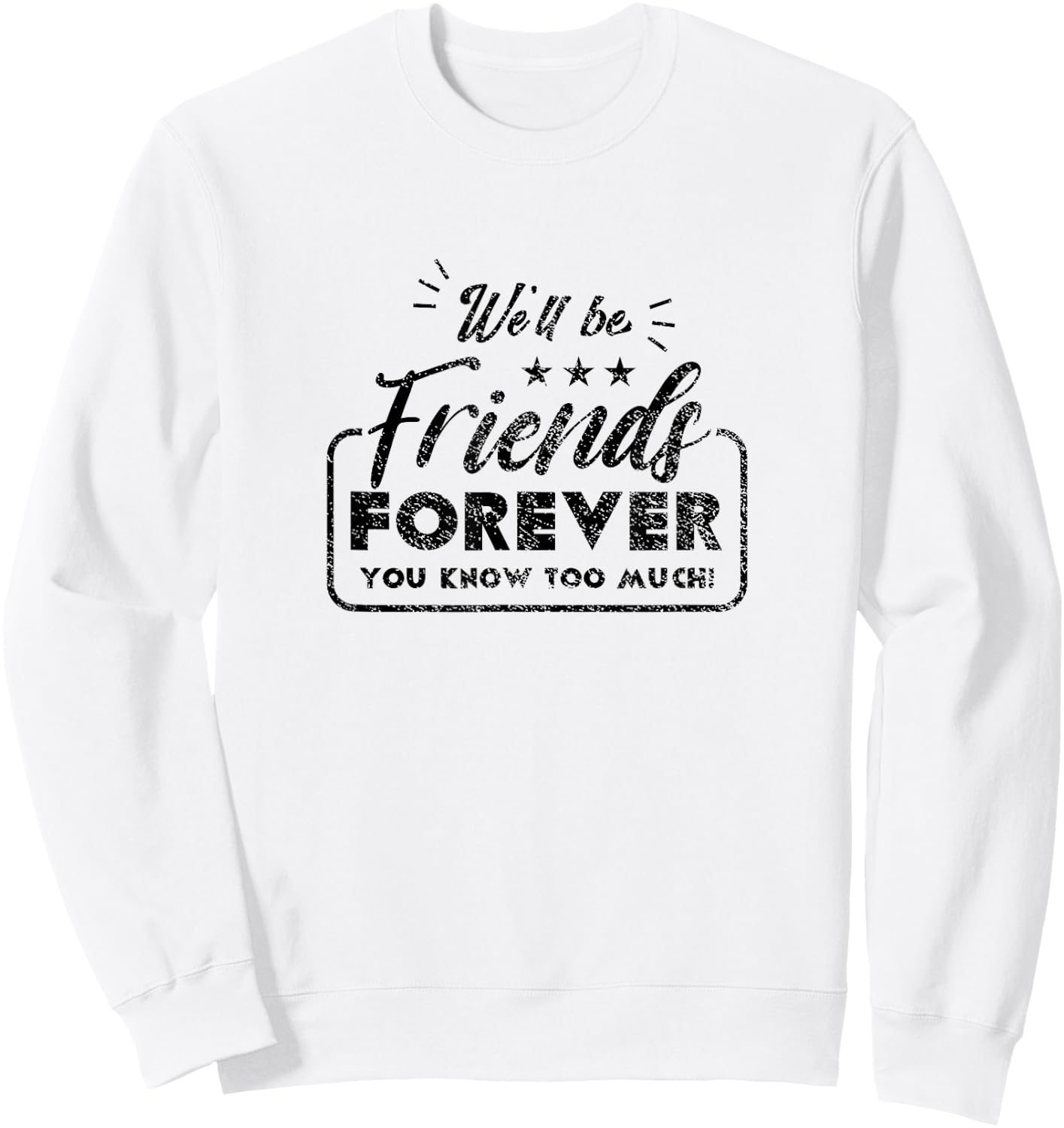 We Will Be Friends Forever Saying Friendship Cute Friend Sweatshirt - Sweatshirt | White