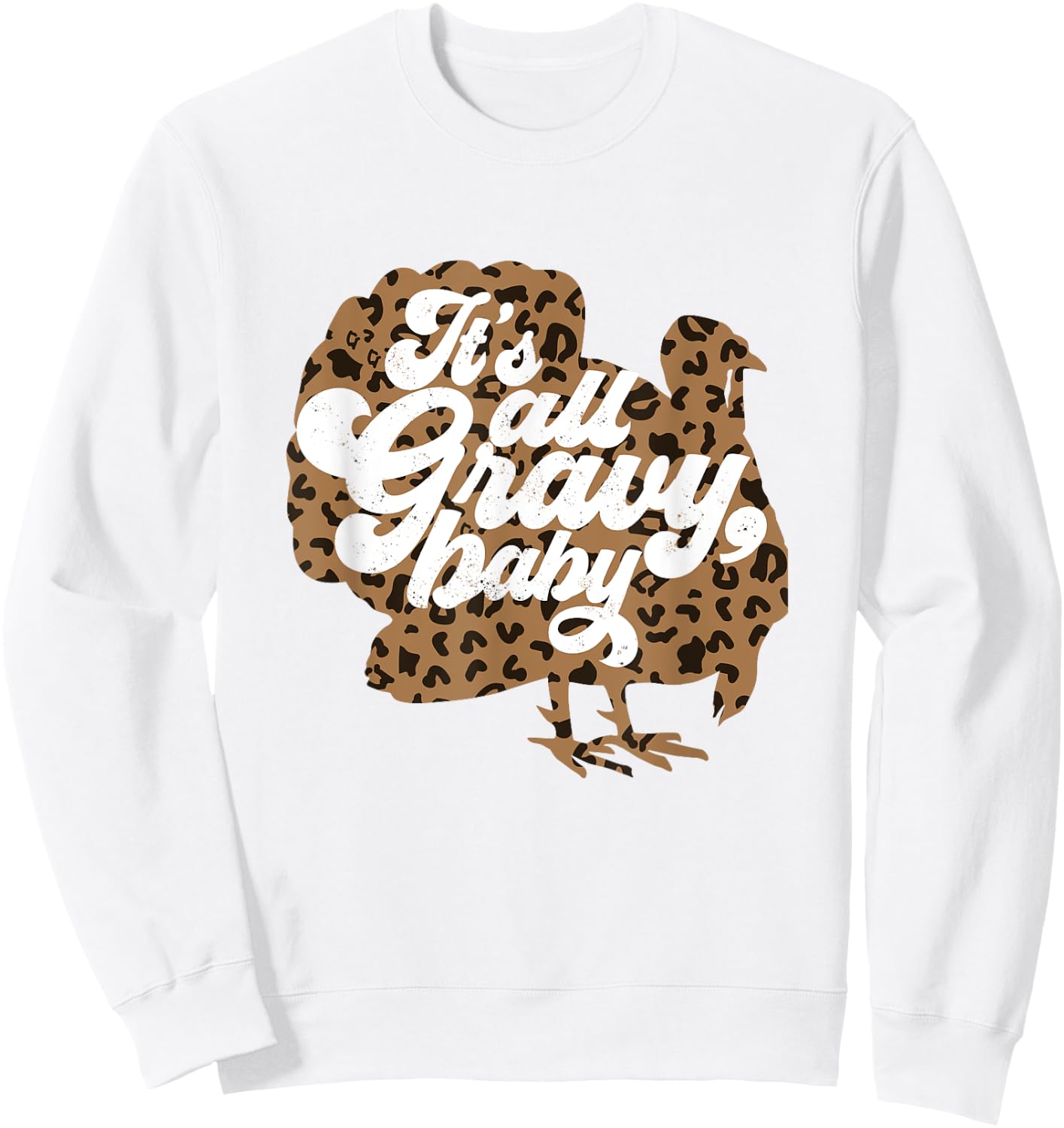 It's All Gravy Baby Leopard Print Turkey Thanksgiving Vibes Sweatshirt - Sweatshirt | White