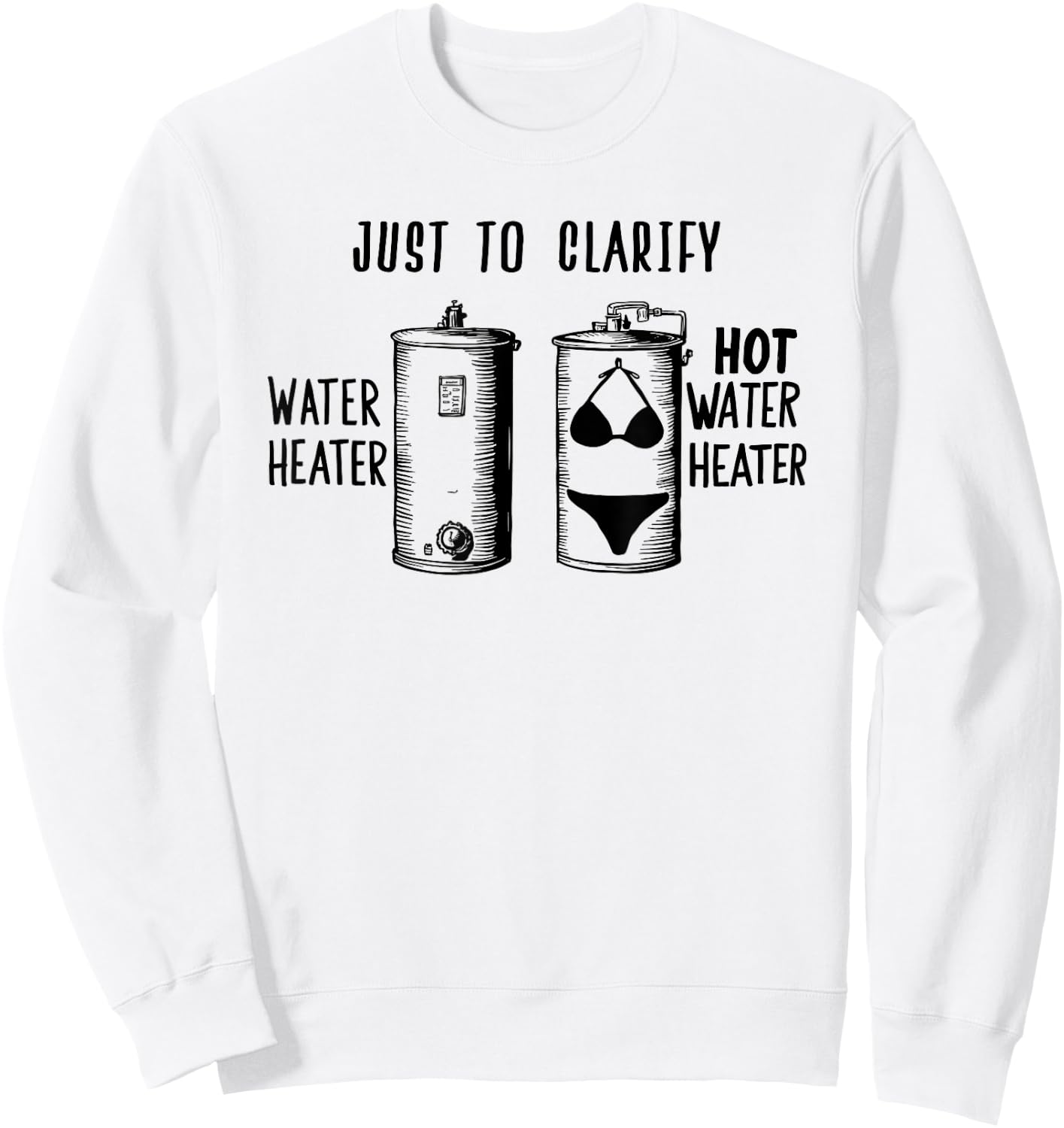 For Plumber | HOT WATER HEATER | Funny Dad Joke Sweatshirt - Sweatshirt | White