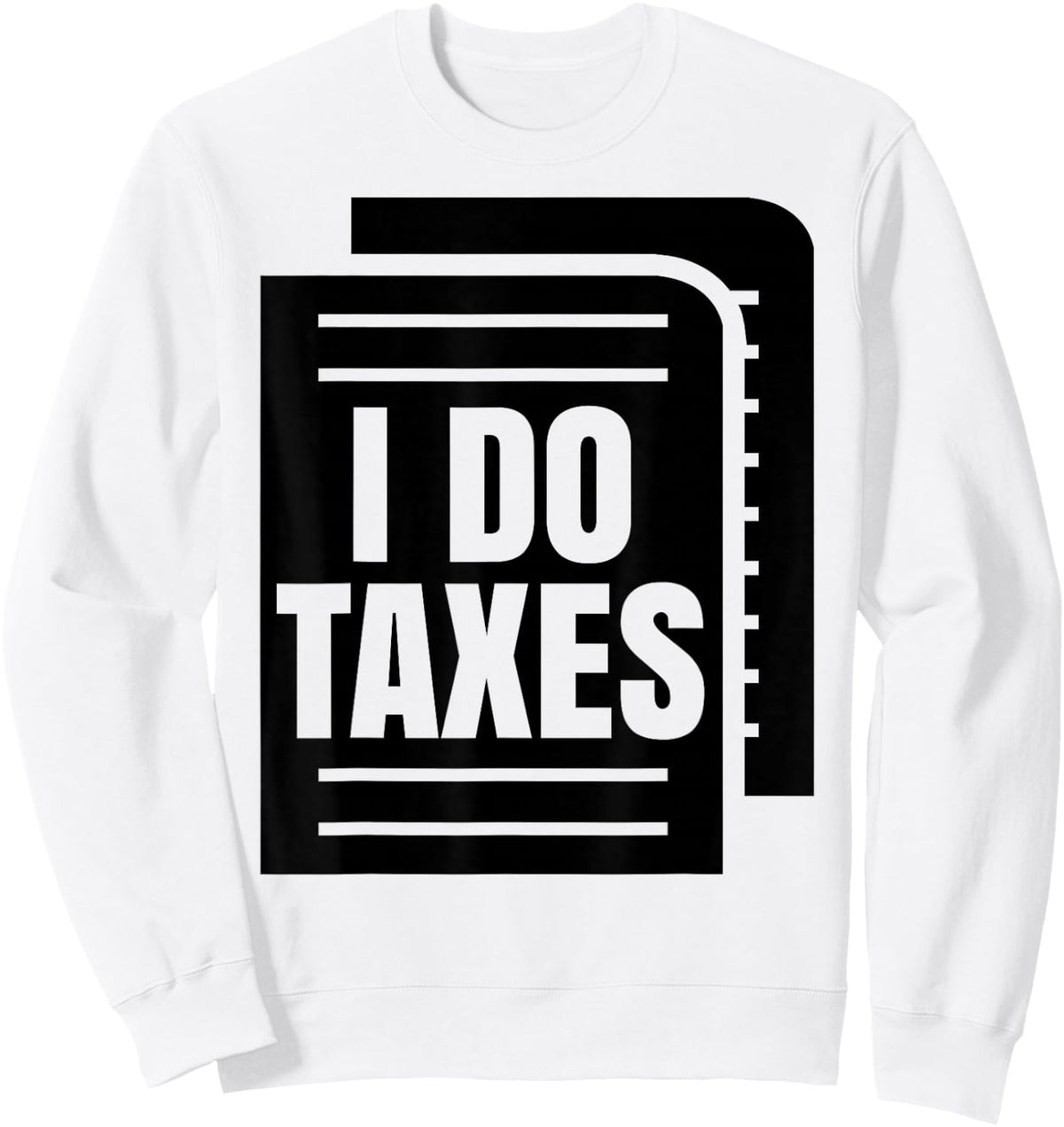 I Do Taxes Accountant Funny Accounting Tax Advisor Savings Sweatshirt - Sweatshirt | White