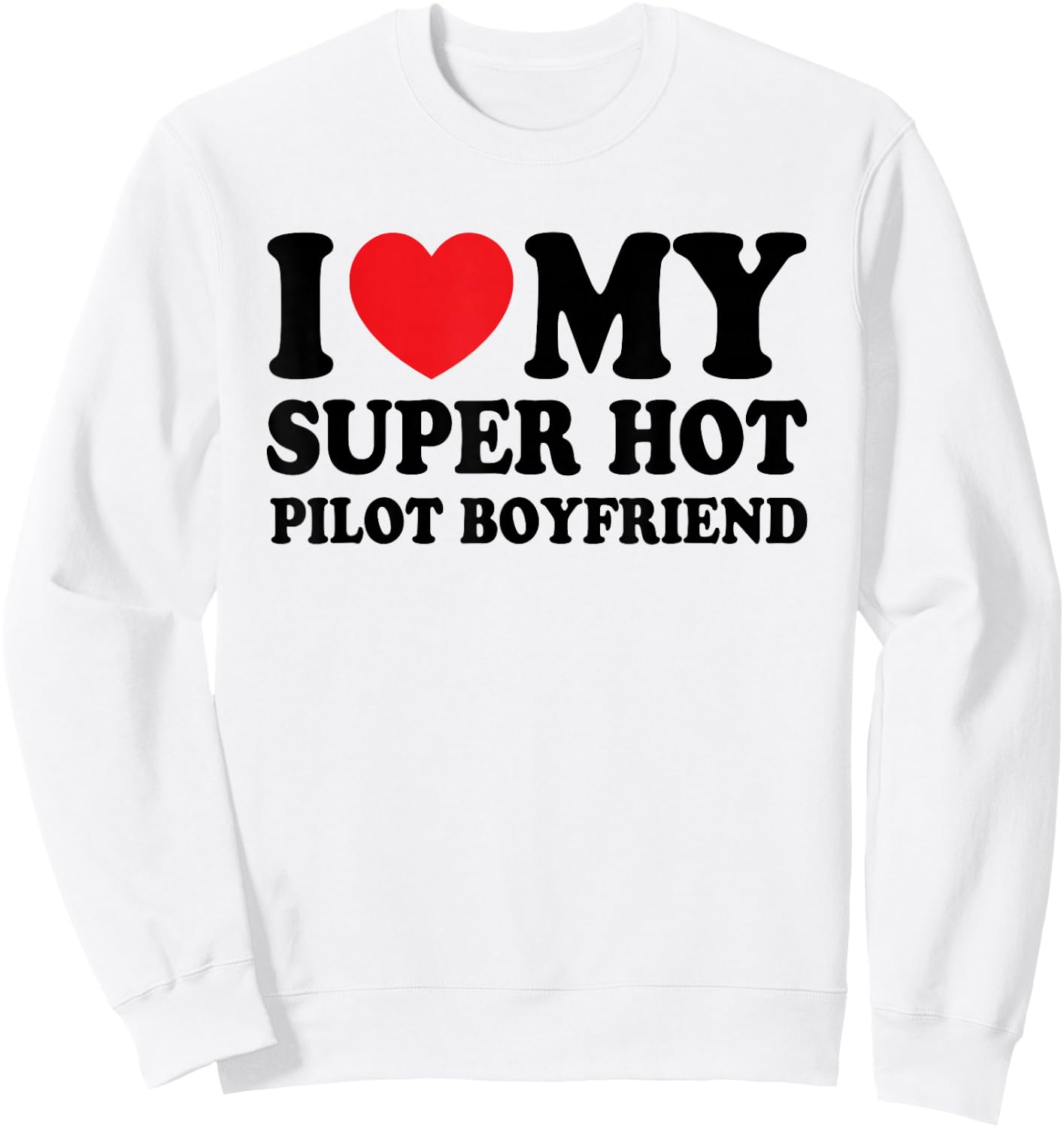 I Love My Super Hot Pilot Boyfriend Funny Girlfriend Sweatshirt - Sweatshirt | White
