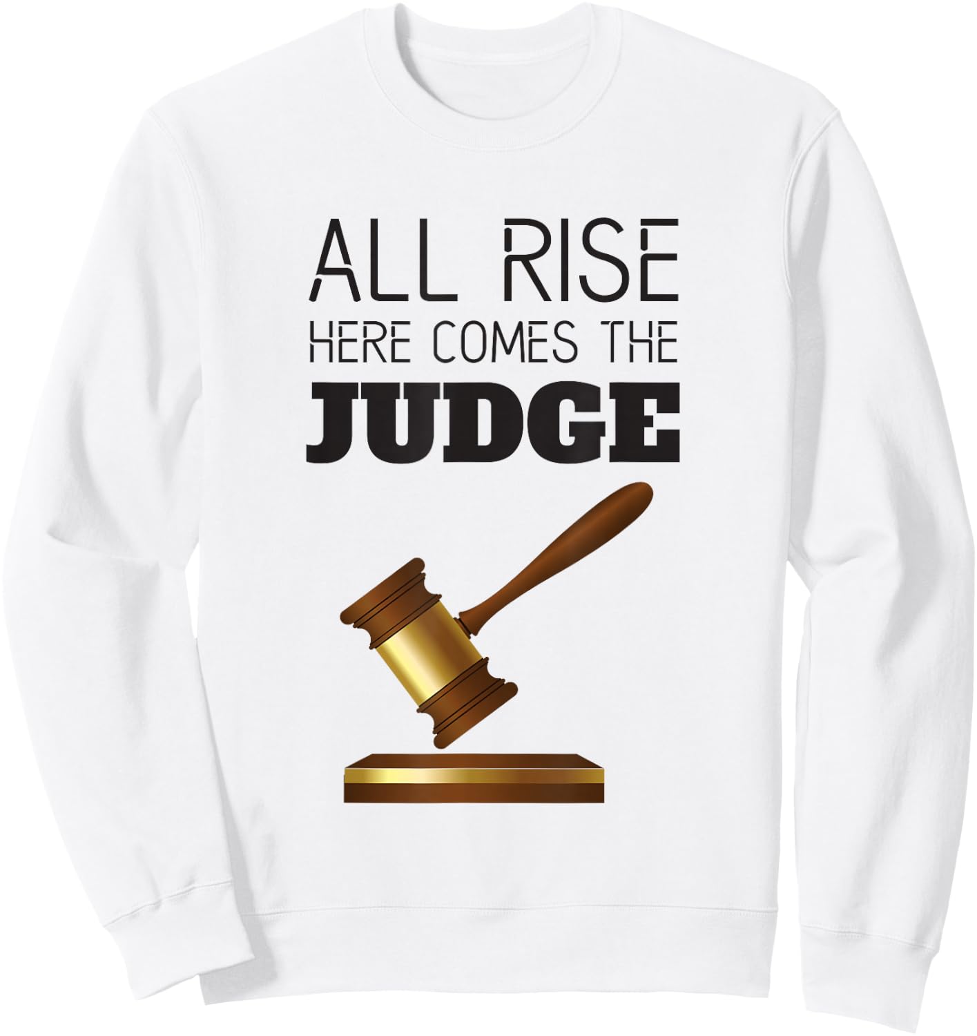 All Rise Here Comes The Judges, for Court Judges, Lawyers Sweatshirt - Sweatshirt | White