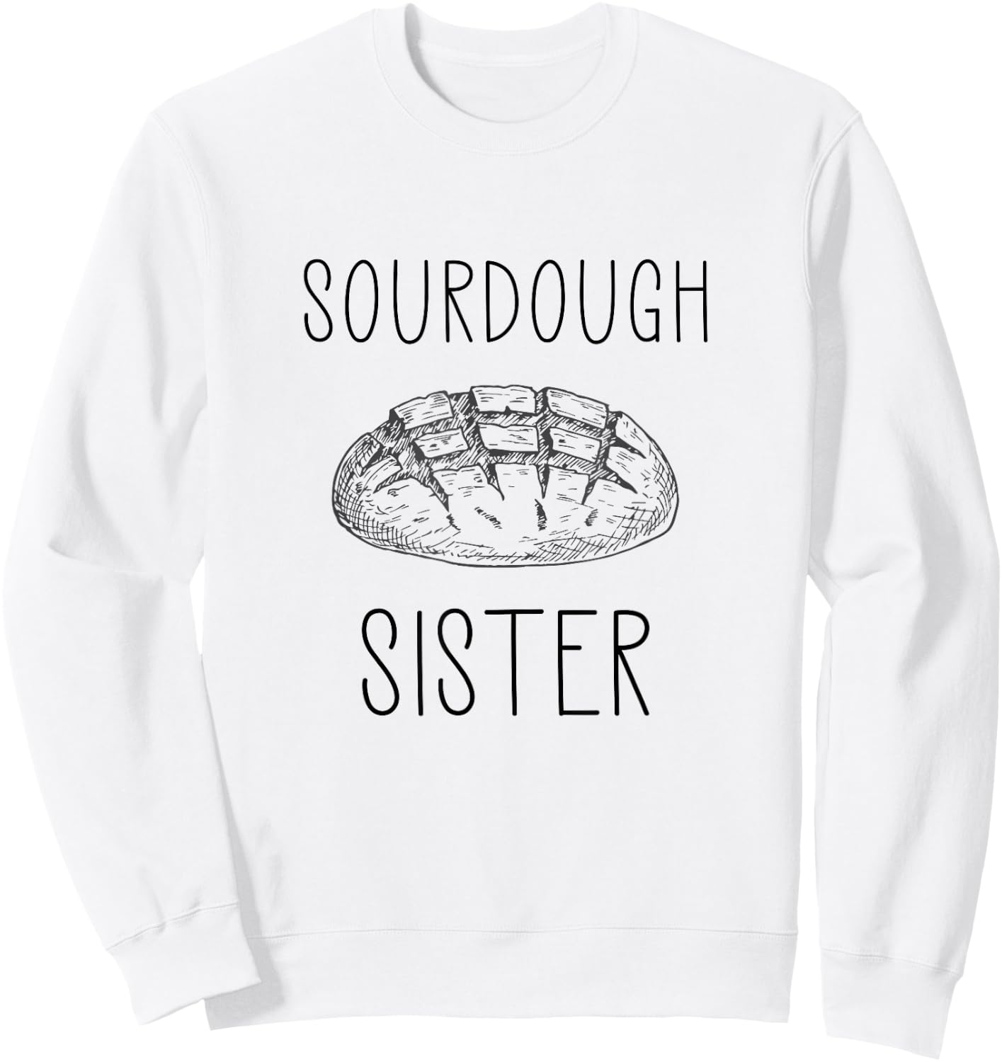 Sourdough Sister For Sourdough Baker Sweatshirt - Sweatshirt | White