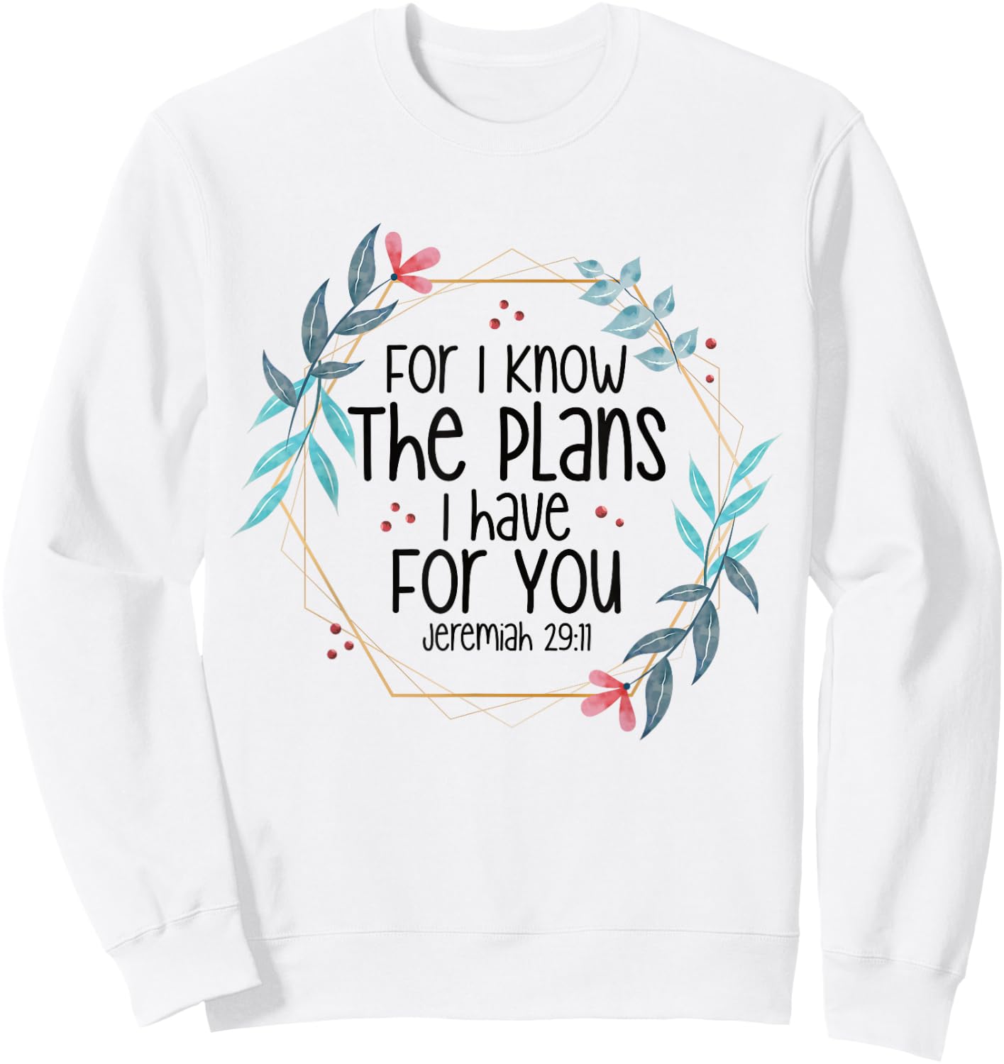 Jeremiah 29:11 For I Know The Plans I have For You Sweatshirt - Sweatshirt | White