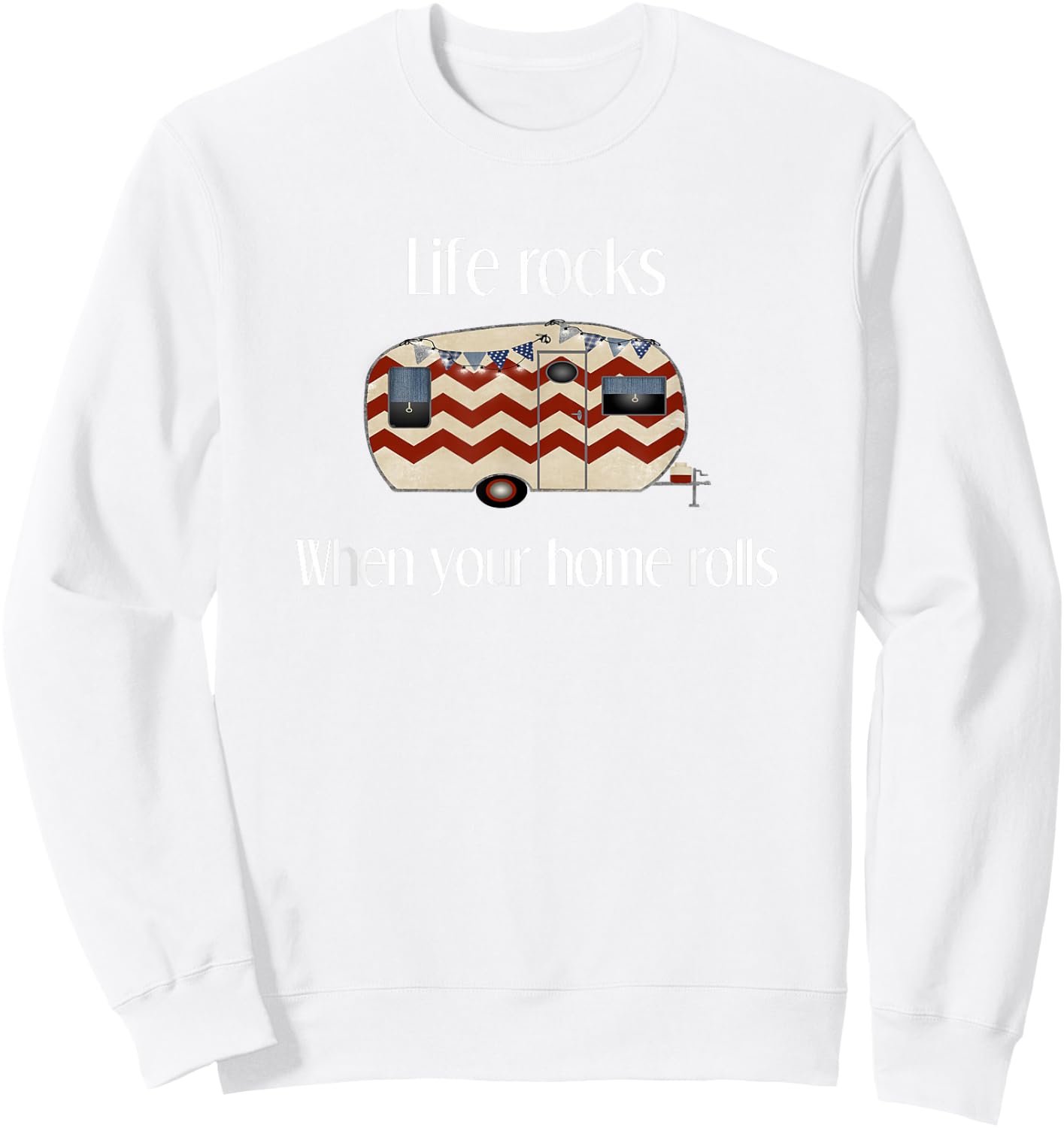 RV Life Camper Shirt, Life Rocks When Your Home Rolls Sweatshirt - Sweatshirt | White
