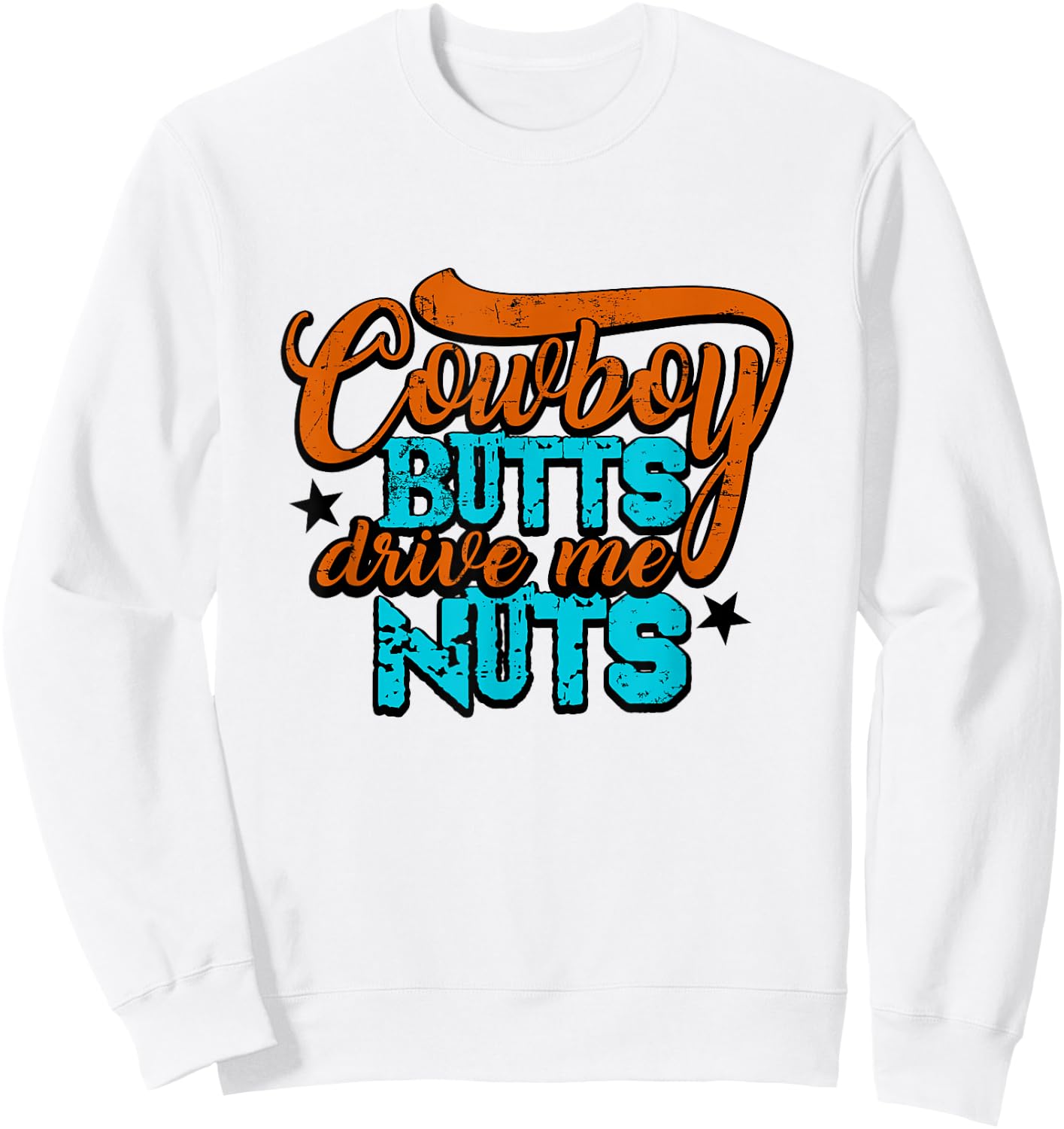 Cowboy Butts Drive Me Nuts Funny Southern Girls Country Life Sweatshirt - Sweatshirt | White
