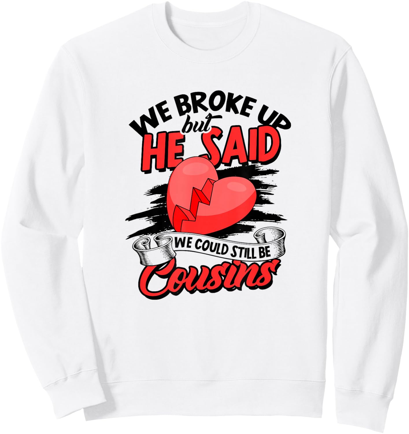 We broke up but he said we could still be cousins - Care Sweatshirt - Sweatshirt | White