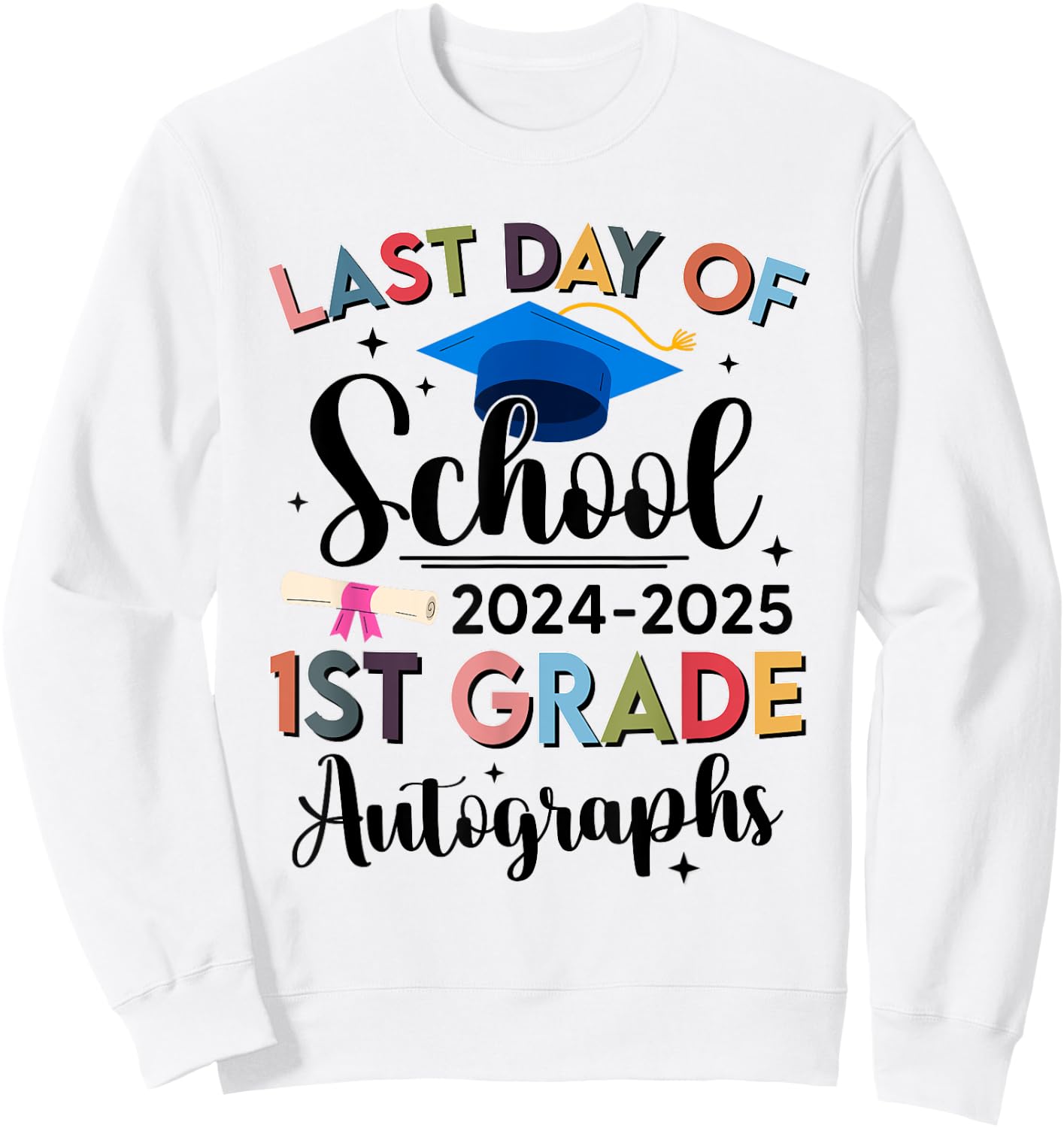 Happy Last Day of School Autograph 1st Grade Graduation Sweatshirt - Sweatshirt | White