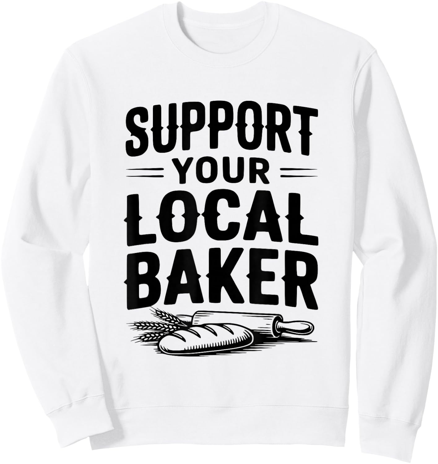 Support Your Local Baker Awesome for Baking Lovers Sweatshirt - Sweatshirt | White