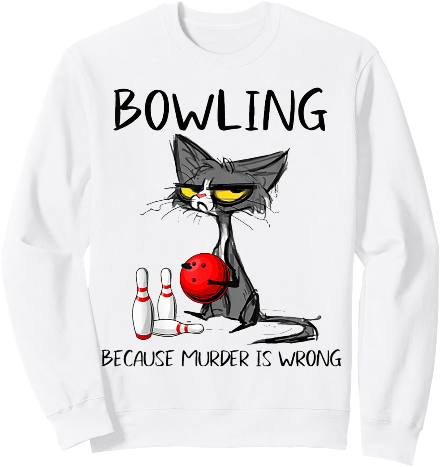 Bowling Because Murder Is Wrong Funny Cat Sweatshirt - Sweatshirt | White