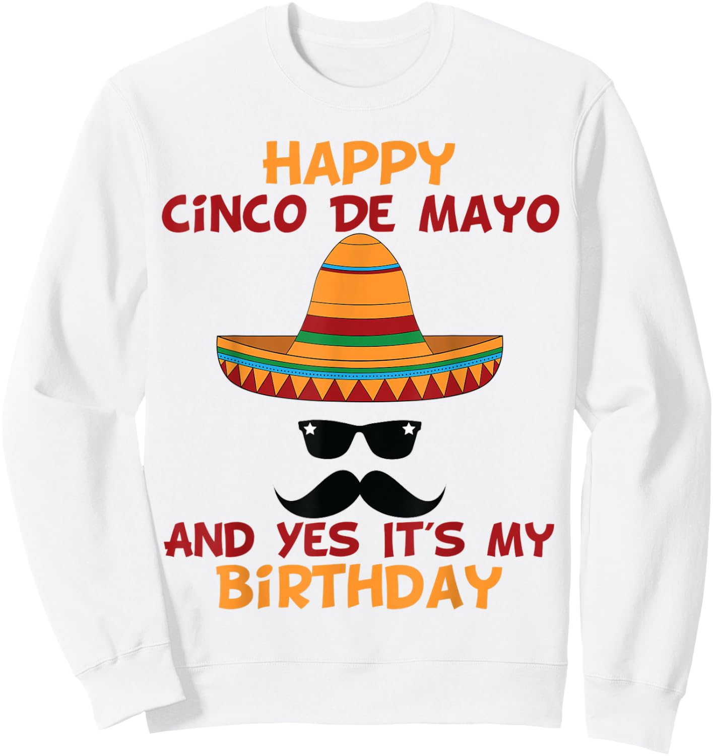 Happy Cinco De Mayo And Yes It's My Birthday Sweatshirt - Sweatshirt | White
